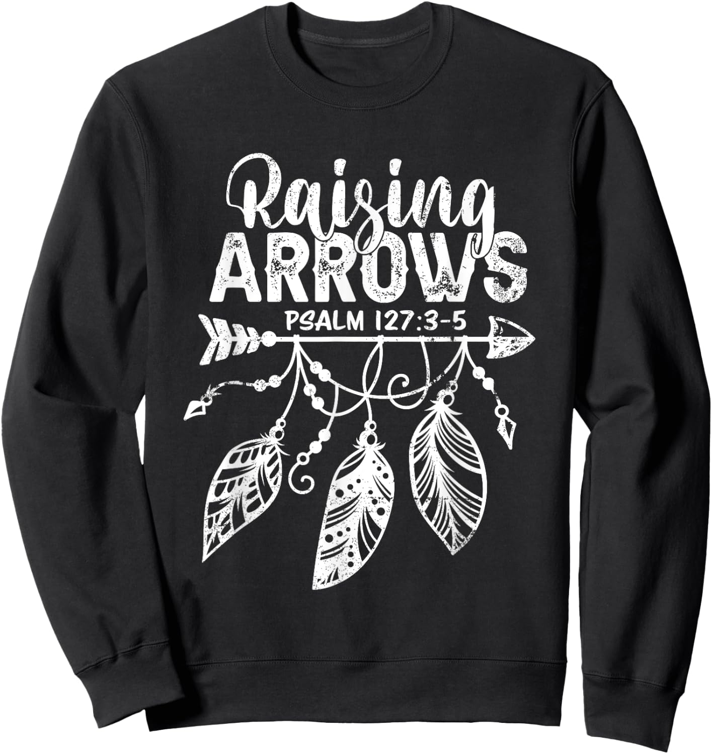 Raising Arrows Christian Mom Dad Religious Psalm 127 Verse Sweatshirt - Sweatshirt | Black