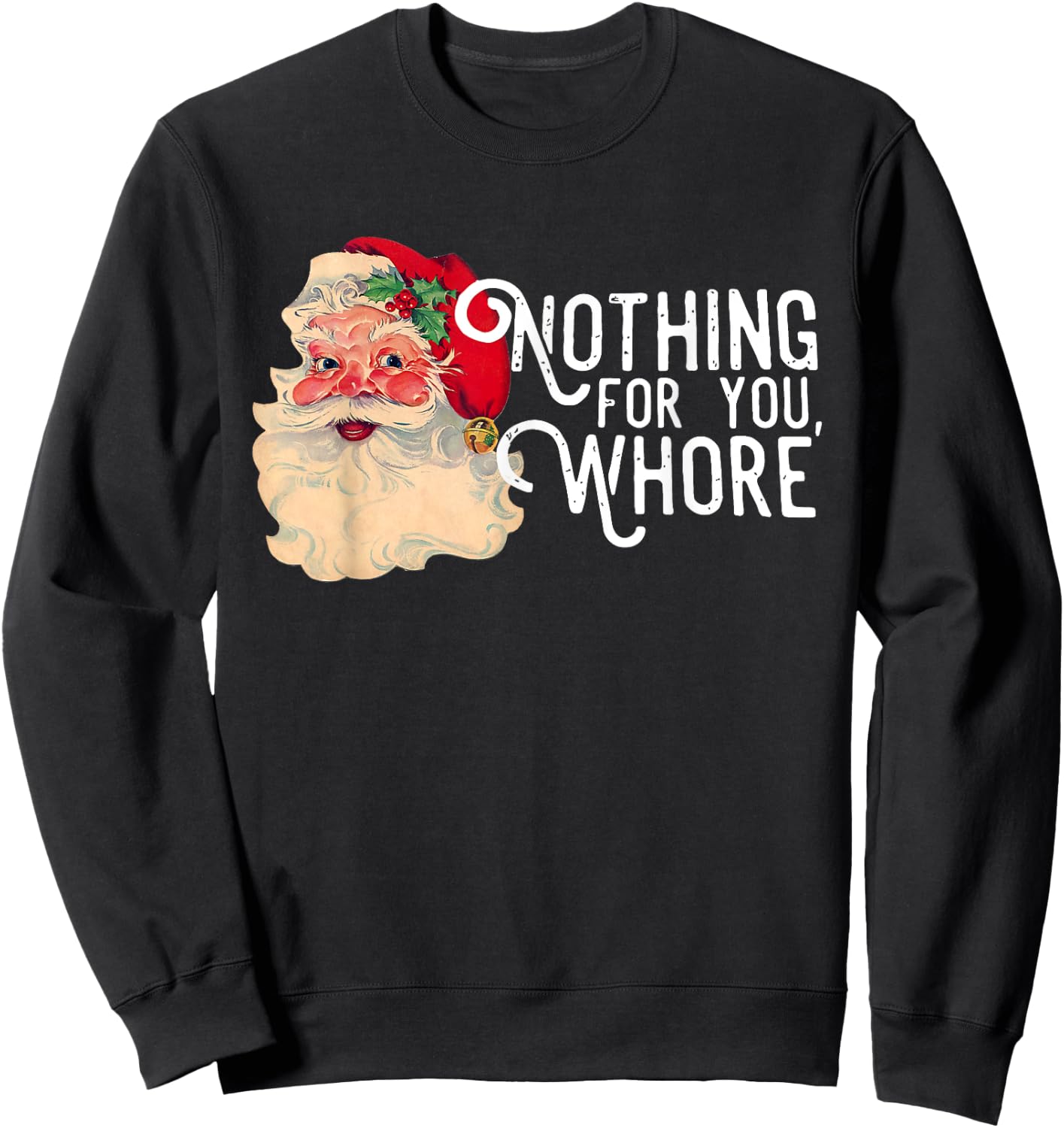 Nothing For You Whorre Funny Santa Claus Christmas Saying Sweatshirt - Sweatshirt | Black