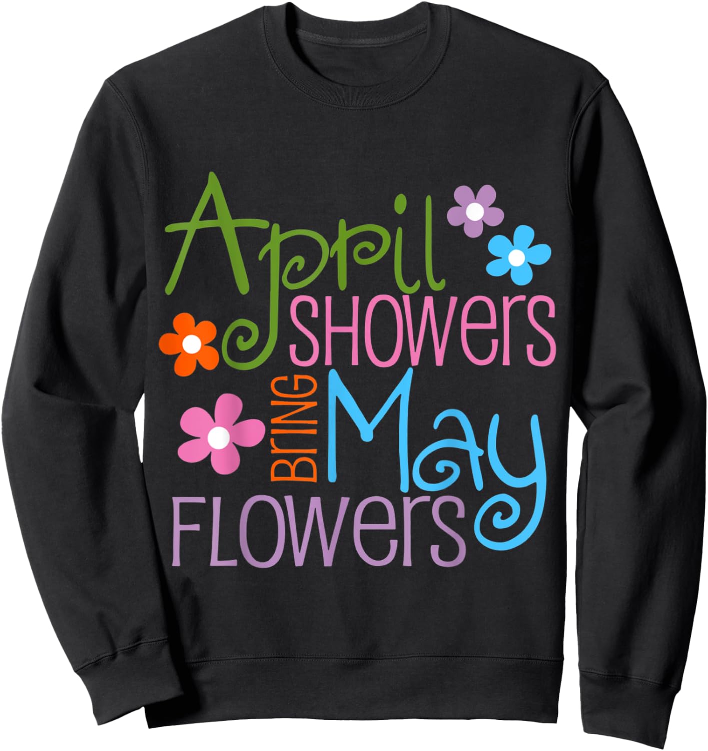 April Showers Bring May Flowers Spring Flowers after Raining Sweatshirt - Sweatshirt | Black