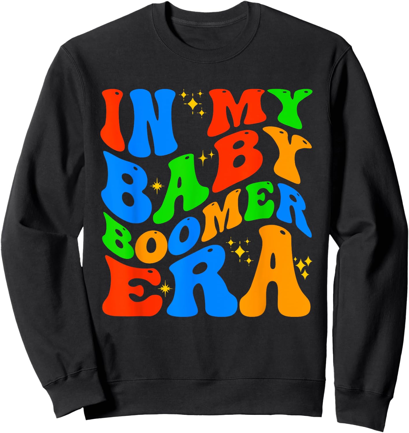 In My Baby Boomer Era Funny Boomers Generation Baby Boomer Sweatshirt - Sweatshirt | Black