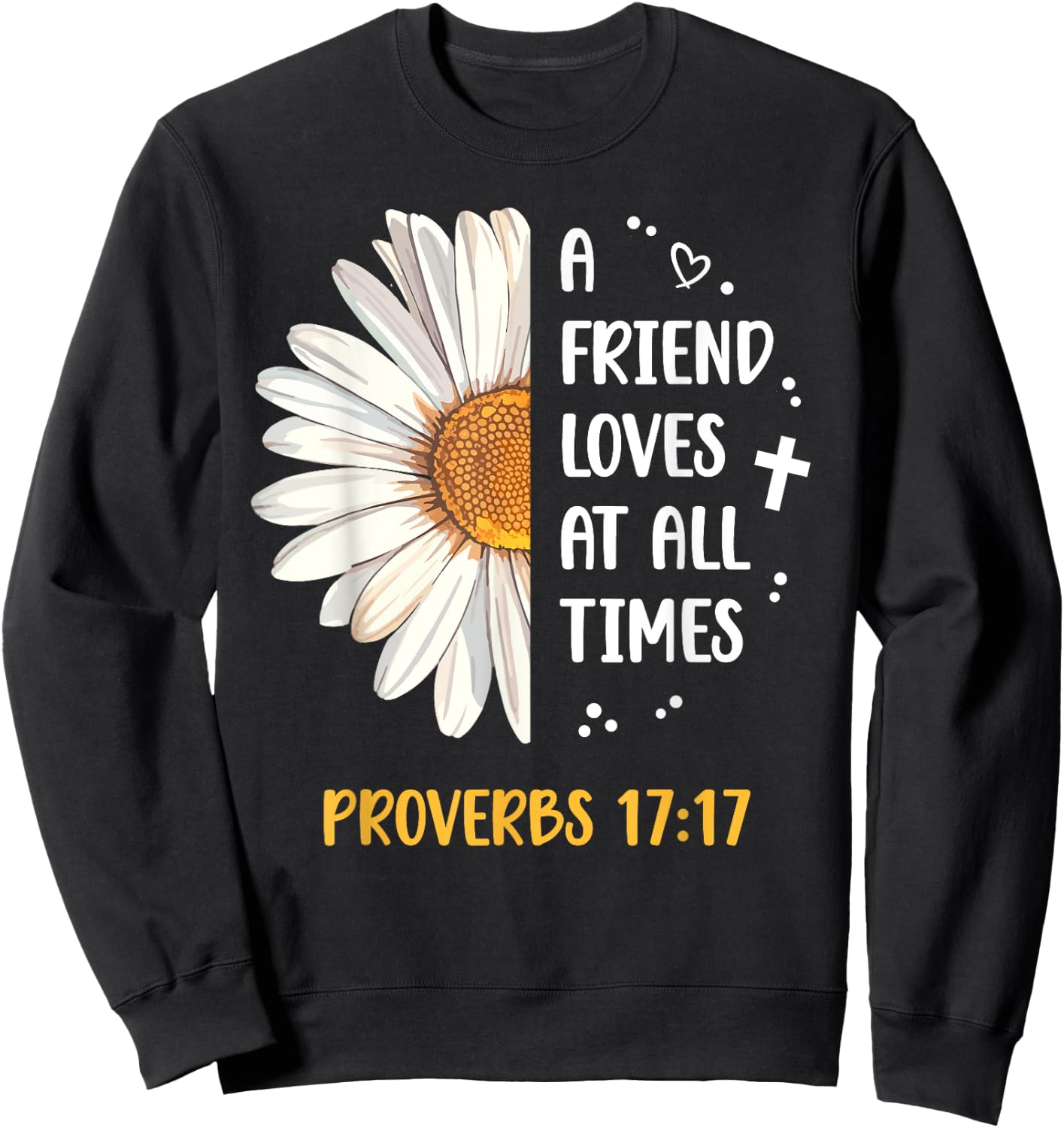 Daisy Proverbs 17:17 A Friend Loves At All Times Bible Verse Sweatshirt - Sweatshirt | Black
