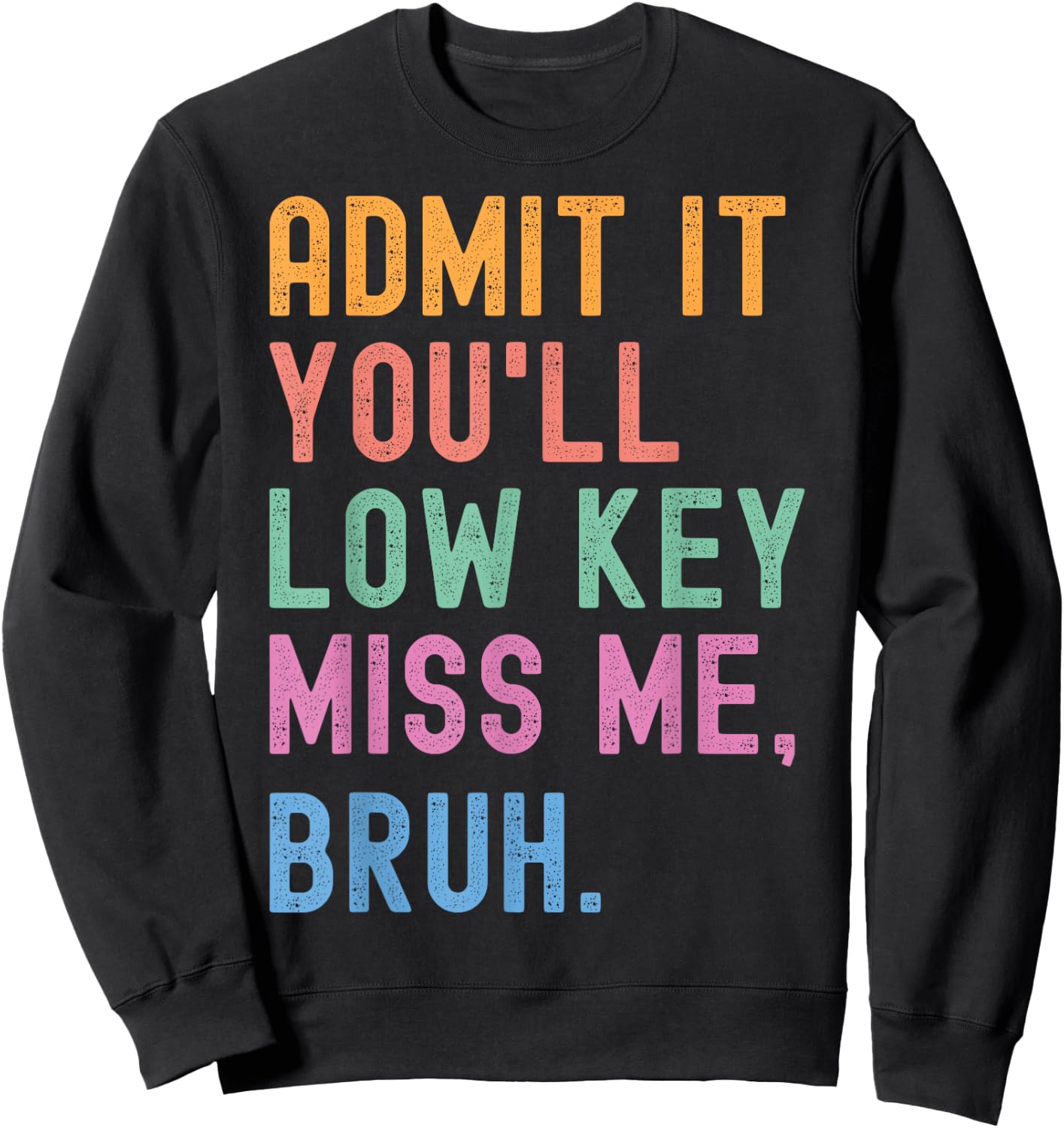 Admit It You'll Low Key Miss Me Bruh Funny Women Men Teacher Sweatshirt - Sweatshirt | Black