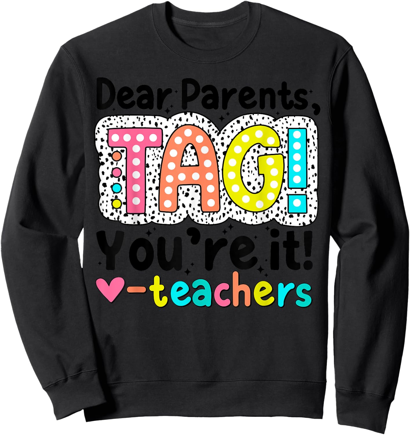 Dear Parents Tag You're It Teachers End of School Year Funny Men Women Kids Sweatshirt - Sweatshirt | Black