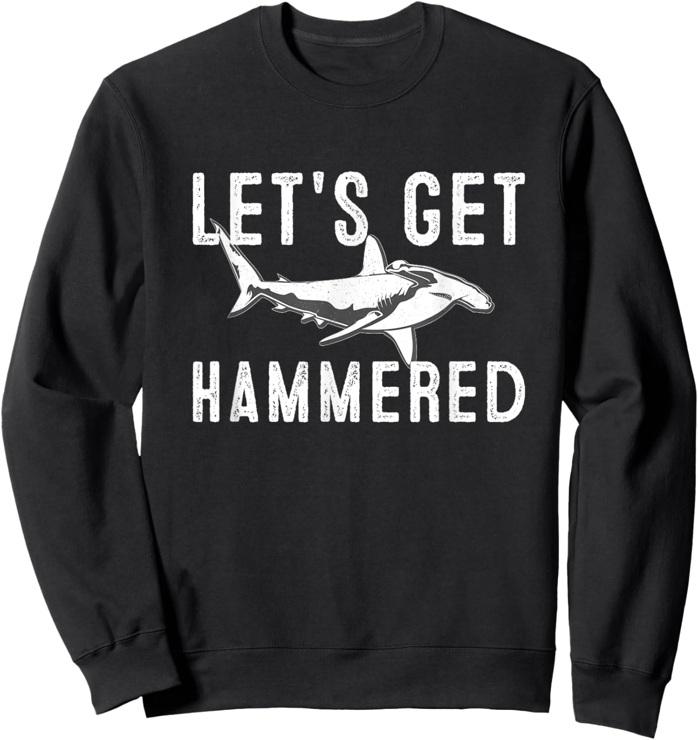 Let's Get hammered funny Hammerhead Shark Presents Sweatshirt - Sweatshirt | Black