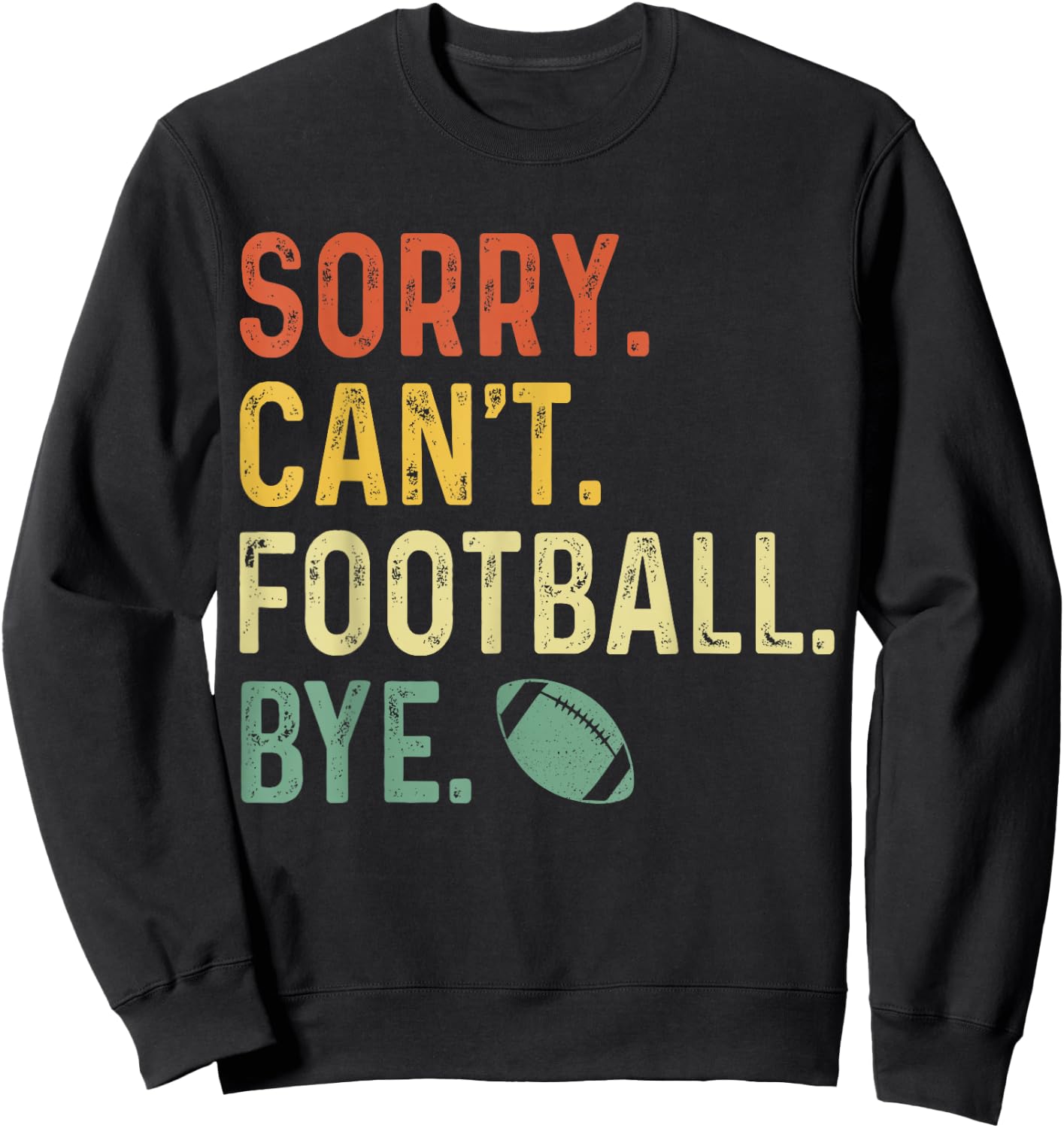 Funny Saying Sorry. Can't. Football. Bye. Sweatshirt - Sweatshirt | Black