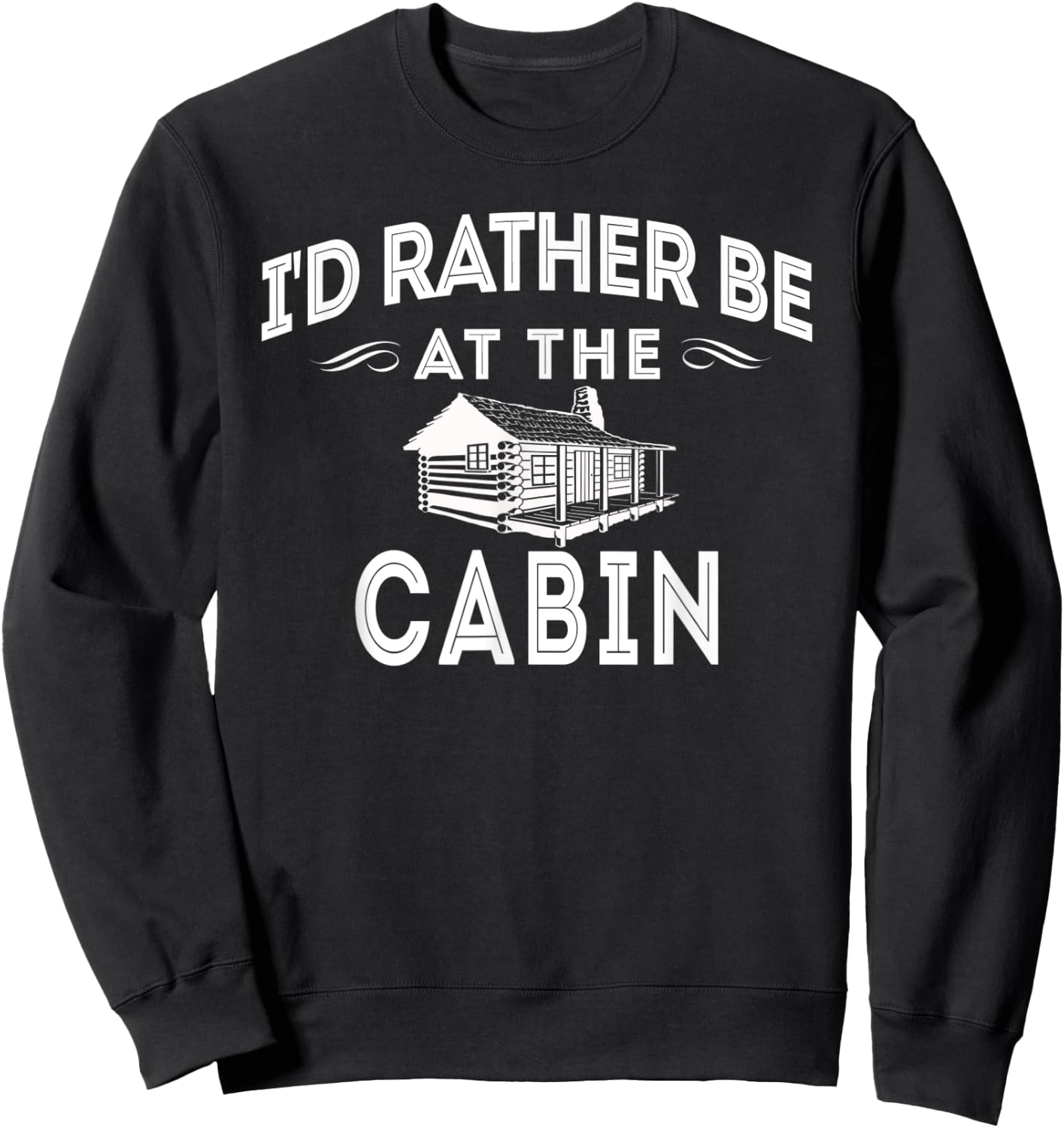 I'd Rather Be At The Cabin Outdoor Mountain Lover Sweatshirt - Sweatshirt | Black