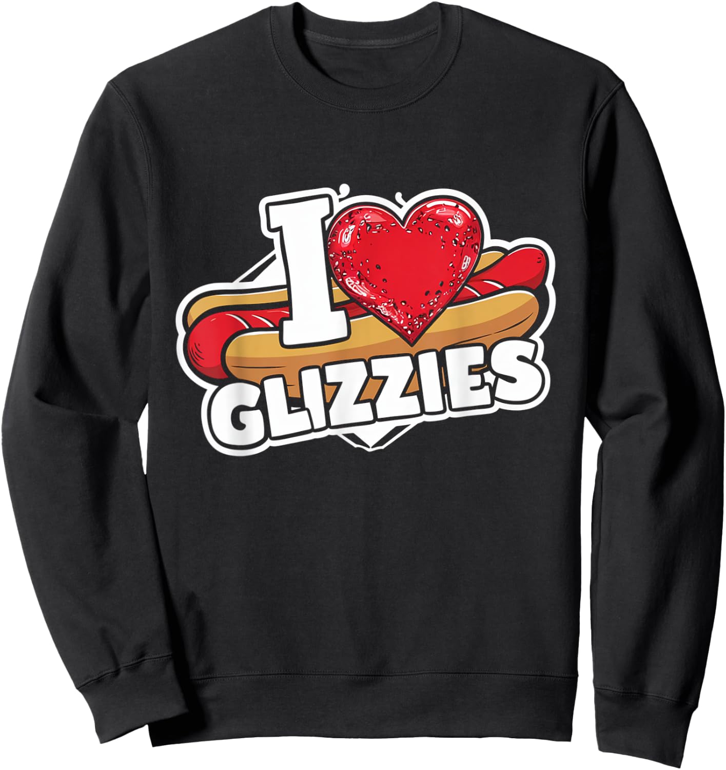 I Heart Glizzies I Love Glizzies Sweatshirt - Sweatshirt | Black