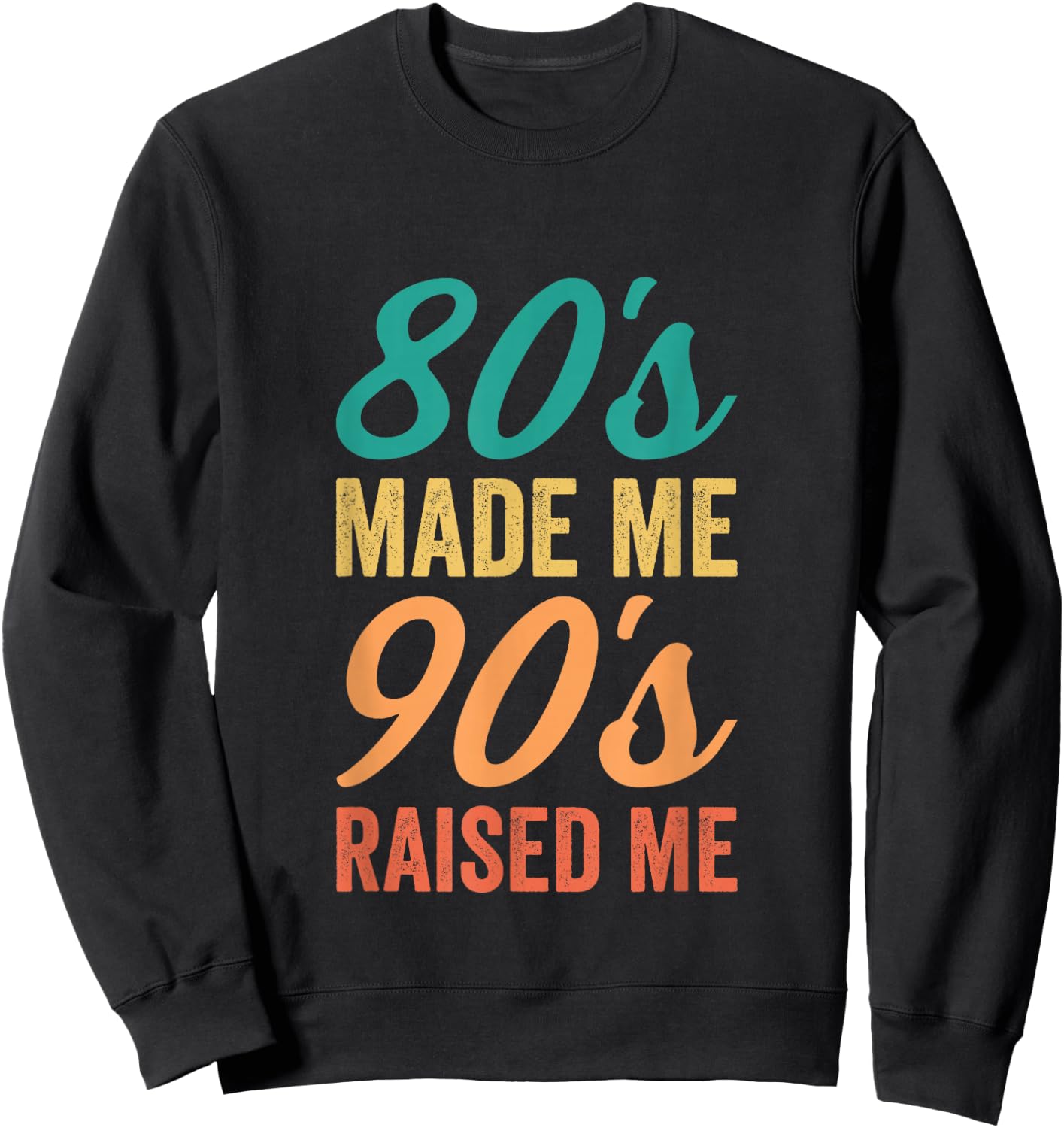 Retro 80s Made Me 90s Raised Me Birthday Celebration Sweatshirt - Sweatshirt | Black