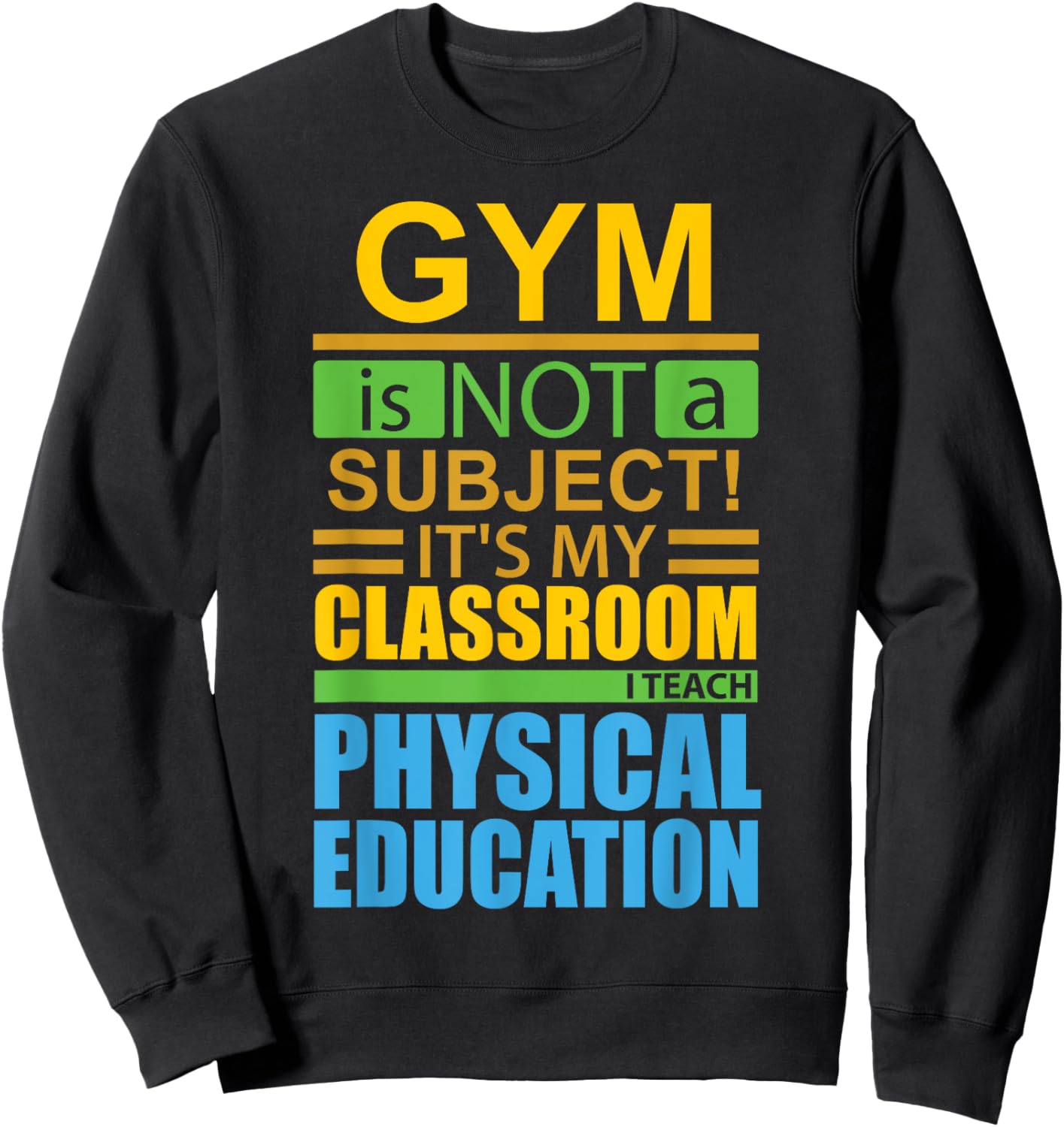 Gym is not a Subject...I Teach Physical Education Sweatshirt - Sweatshirt | Black