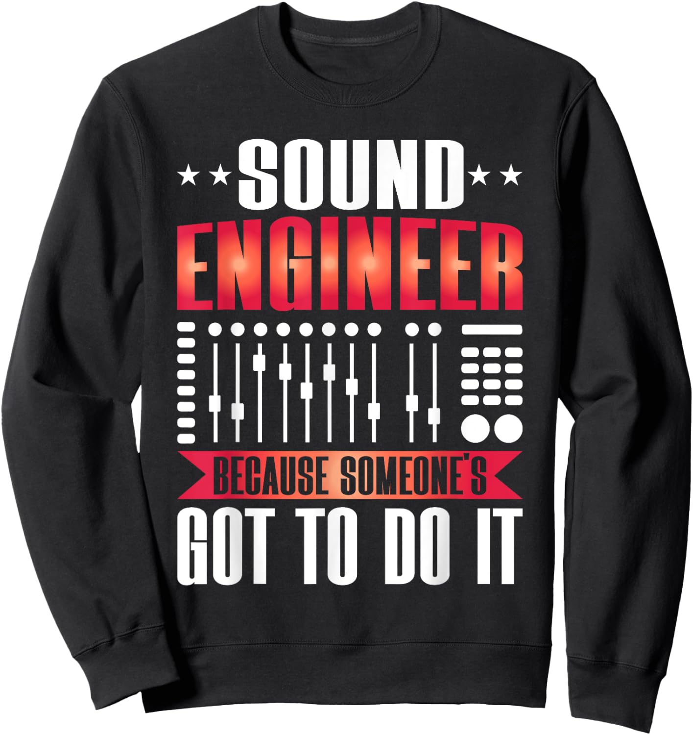 Sound Engineer because someones goo to do it Sound Engineer Sweatshirt - Sweatshirt | Black