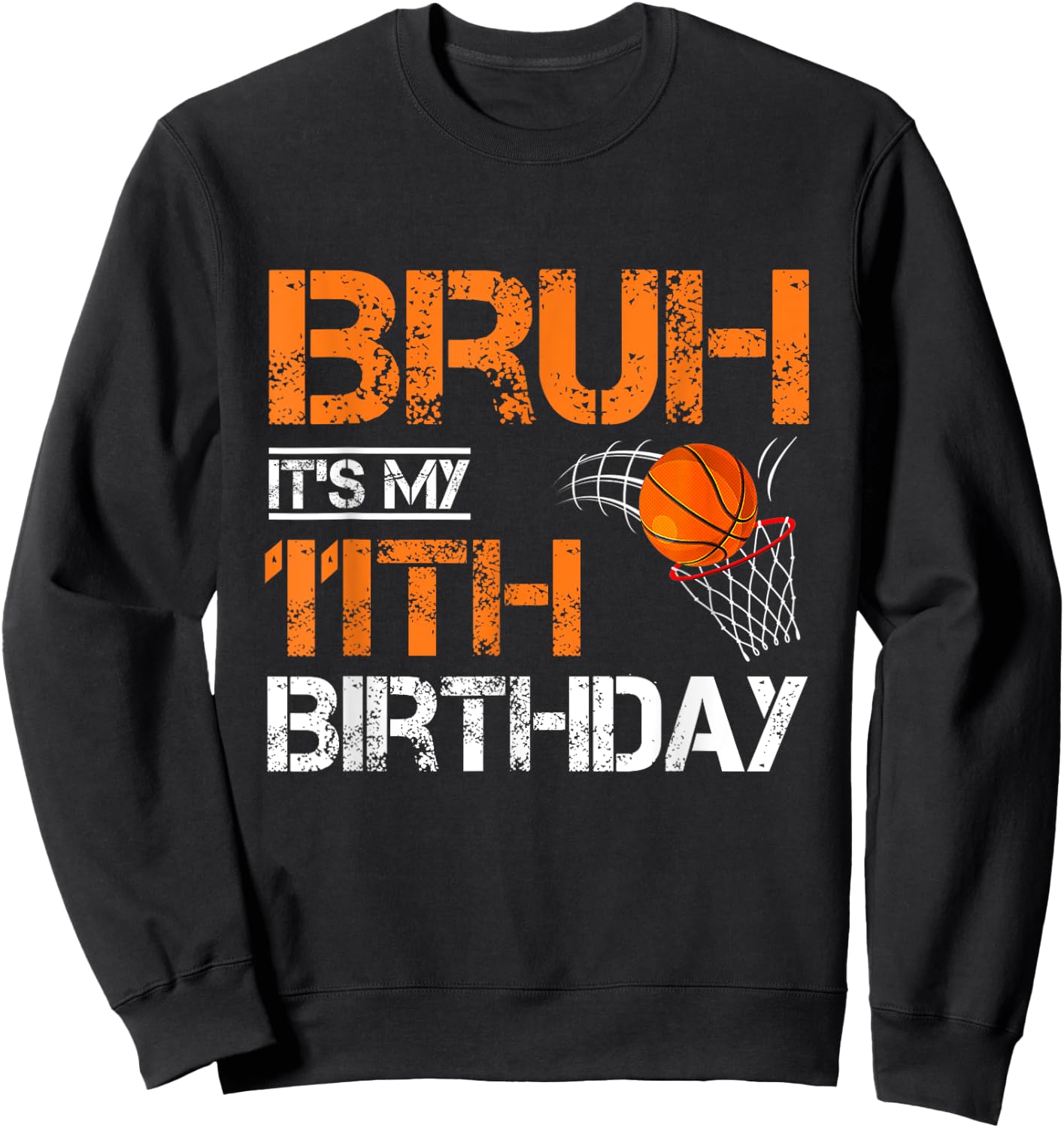 Bruh It's My 11th Birthday Basketball 11 Year Old Player Sweatshirt - Sweatshirt | Black