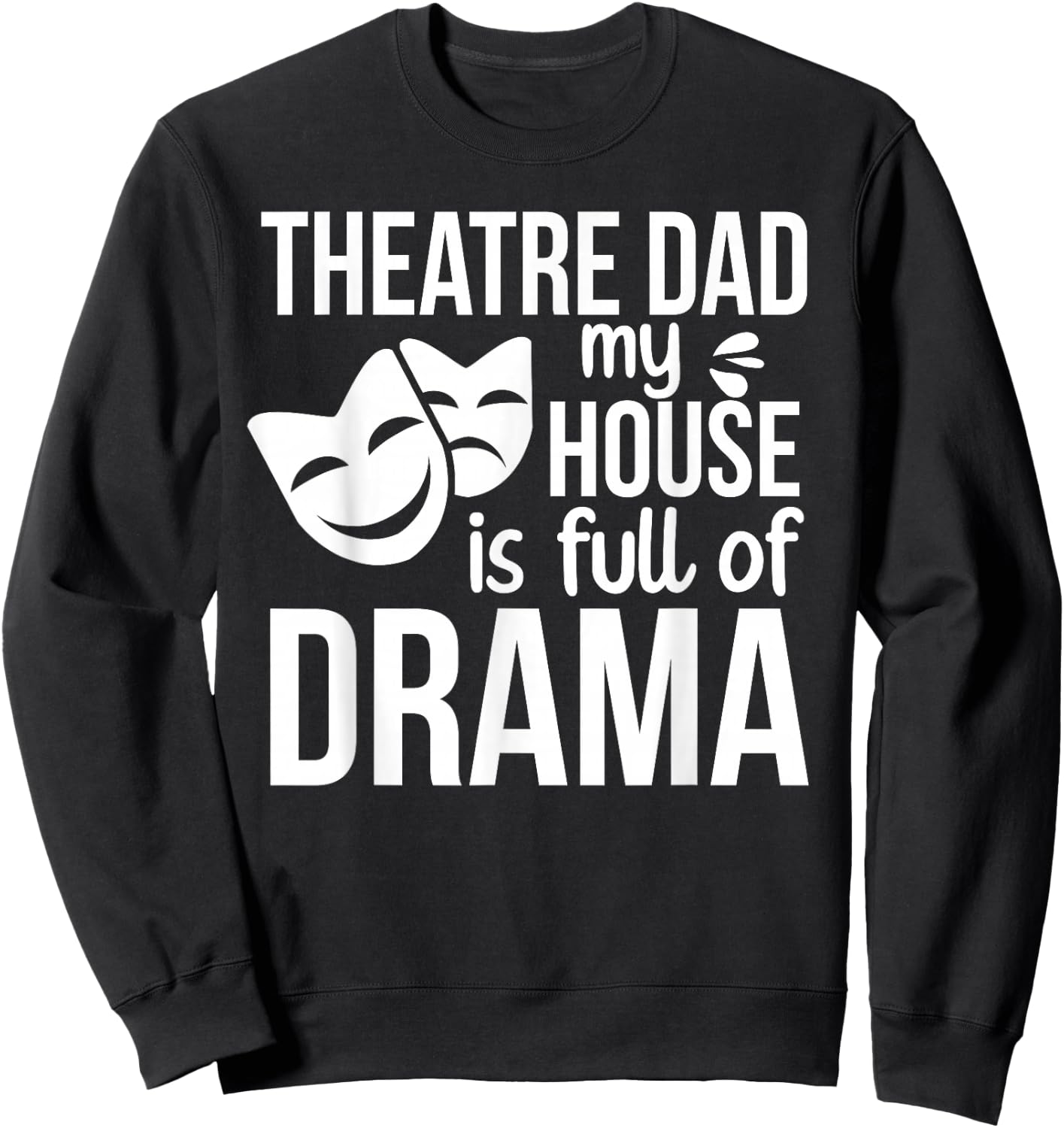 Theatre Dad Funny Theatre Actress Dad Theater Father Sweatshirt - Sweatshirt | Black