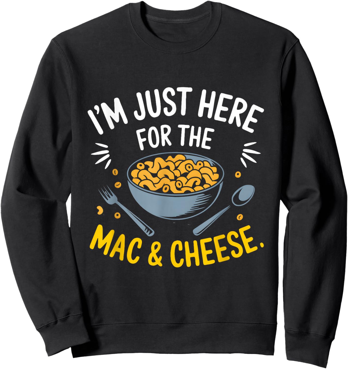 I'm Just Here for The Mac and Cheese Macaroni Food Lover Sweatshirt - Sweatshirt | Black