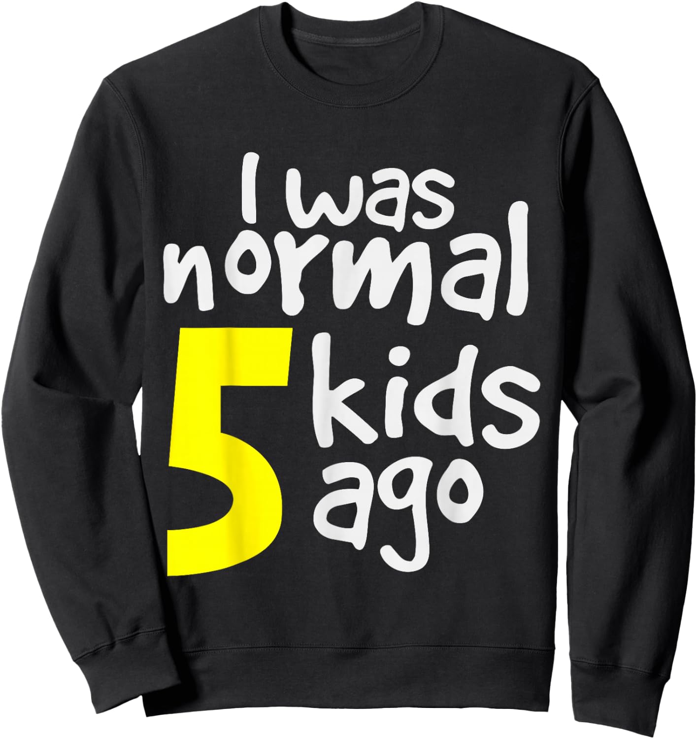 I Was Normal 5 Kids Ago Sweatshirt - Sweatshirt | Black