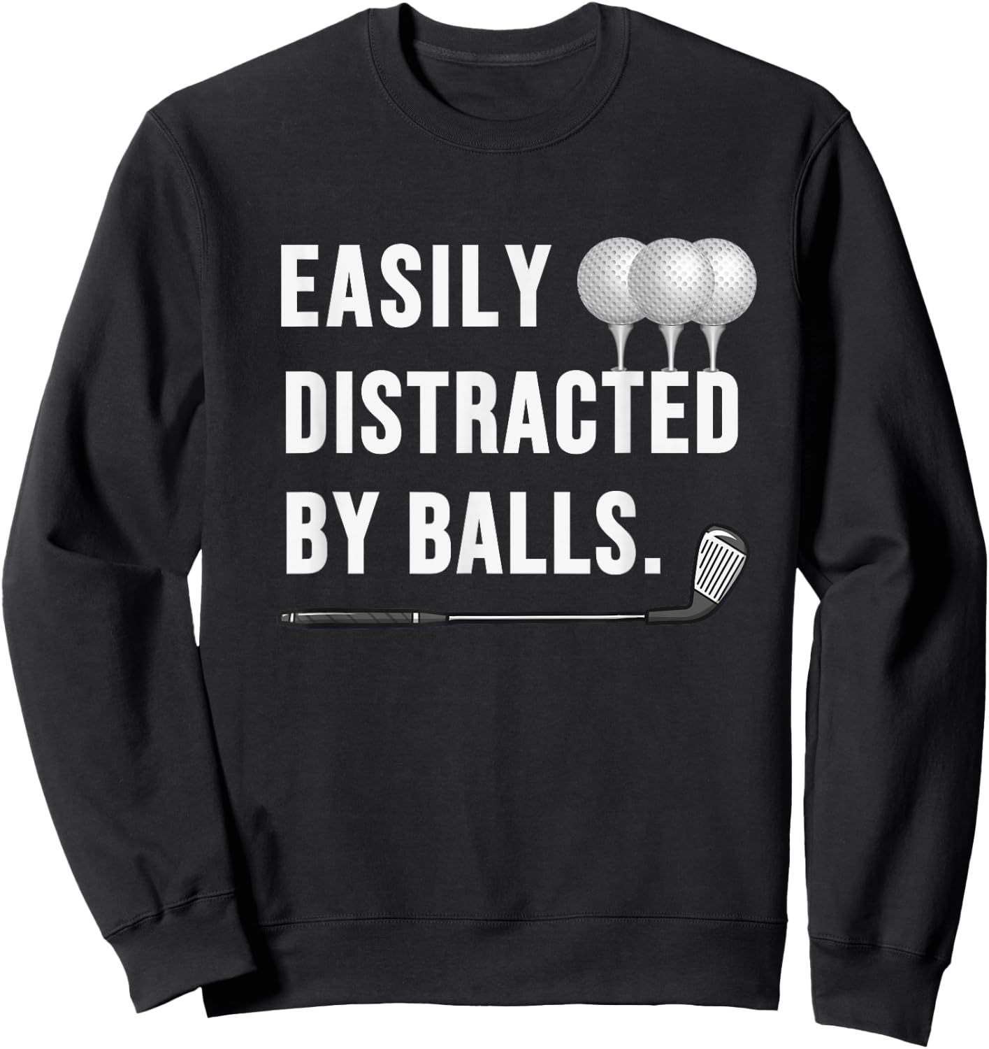 Easily distracted by Balls funny Golf Dad sarcastic Sweatshirt - Sweatshirt | Black