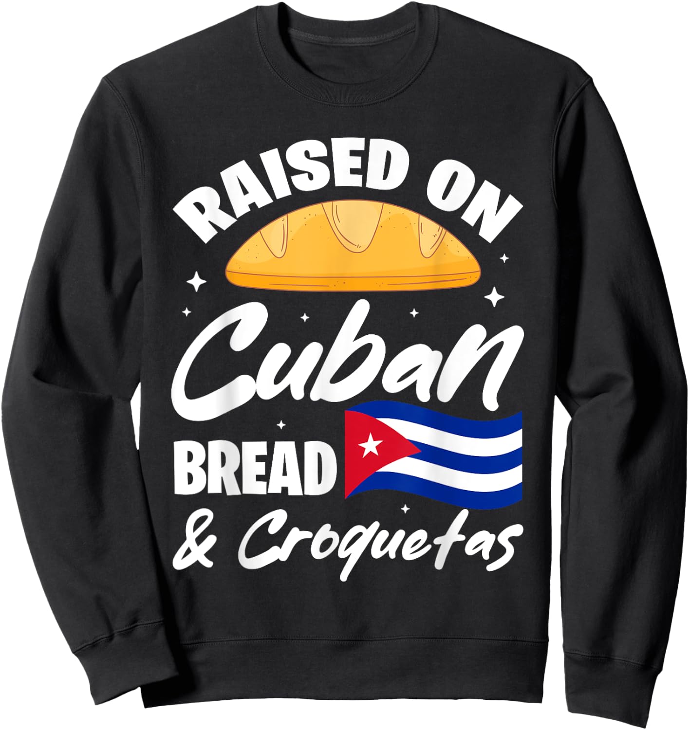 Raised On Cuban Bread & Croquetas Cuba Flag Cubano Sweatshirt - Sweatshirt | Black