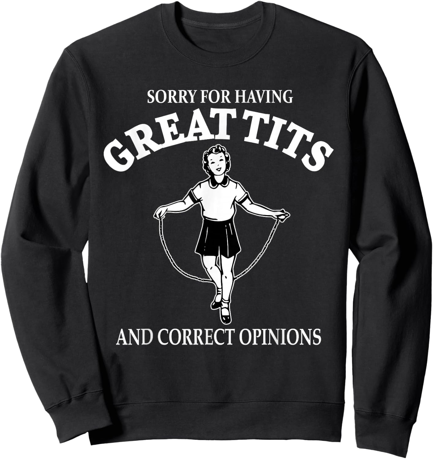 Sorry For Having Great Tits And Correct Opinions Funny Sweatshirt - Sweatshirt | Black