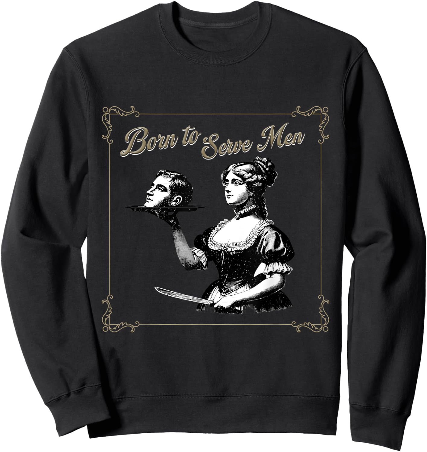 Retro Women Are Born to Serve Men Cute Girl Motivational Sweatshirt - Sweatshirt | Black