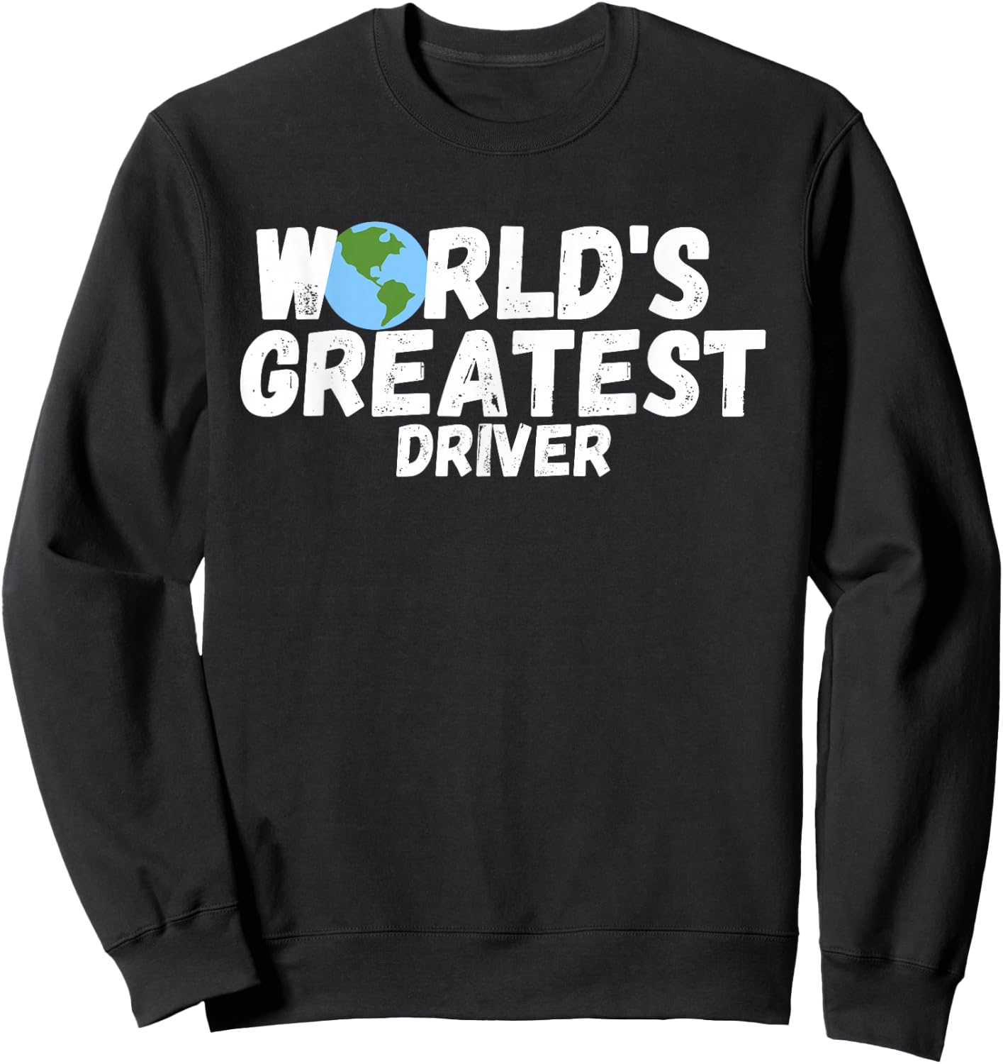 World'S Greatest Driver Gift Sweatshirt - Sweatshirt | Black