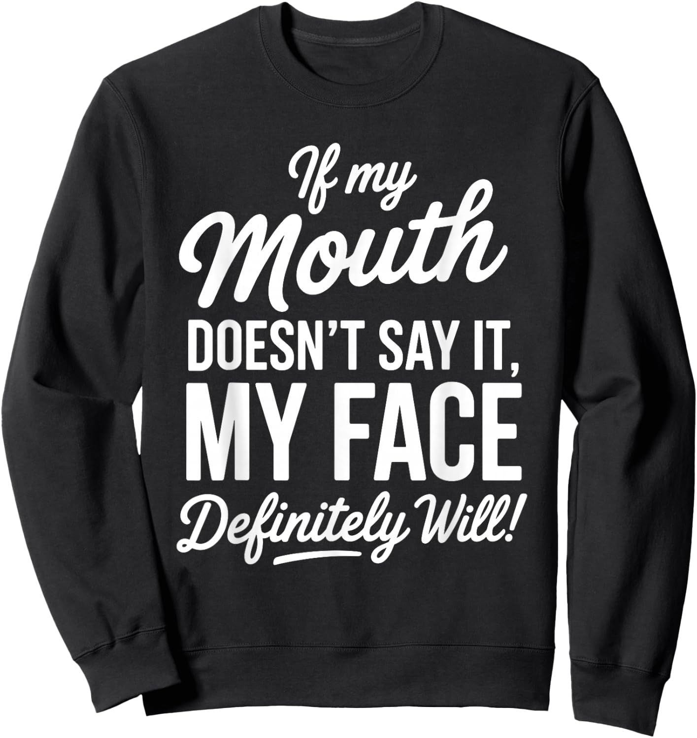 My Face Will Say It Sarcastic Funny Expression Sweatshirt - Sweatshirt | Black