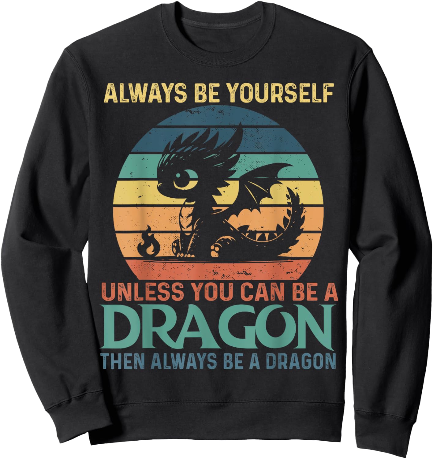 Always Be Yourself Unless You Can Be A Dragon Vintage Sweatshirt - Sweatshirt | Black