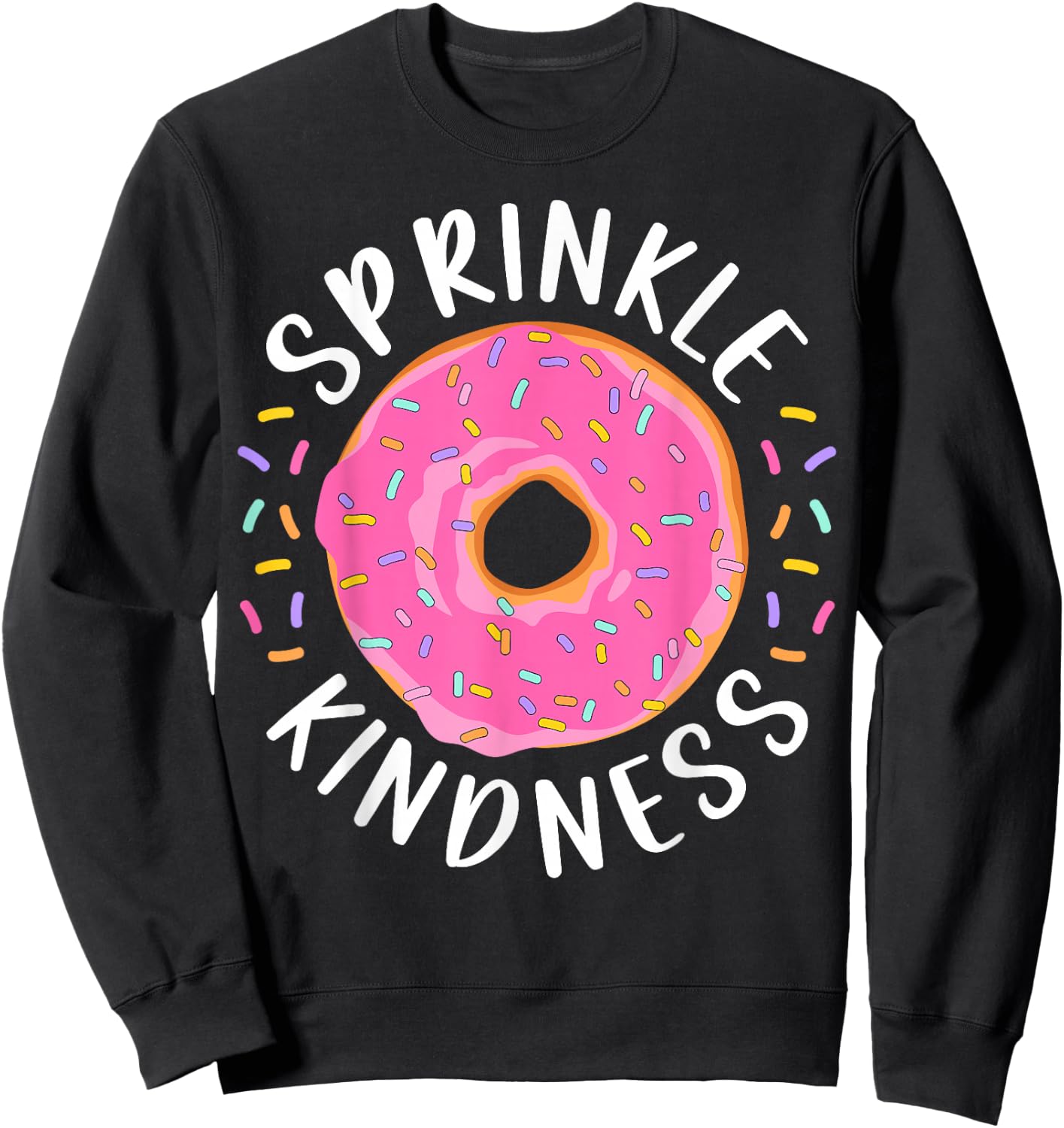 Donut Sprinkle Kindness Funny Girls Women Doughnut Lover Sweatshirt - Sweatshirt | Black