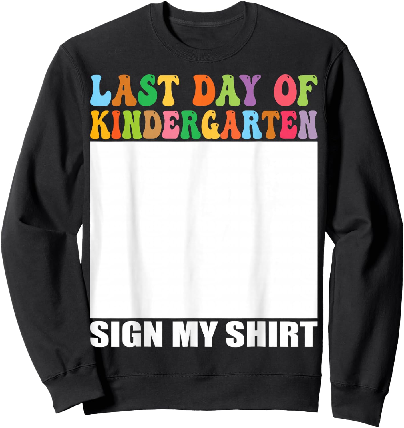 Last Day of Kindergarten Sign My Shirt Sweatshirt - Sweatshirt | Black