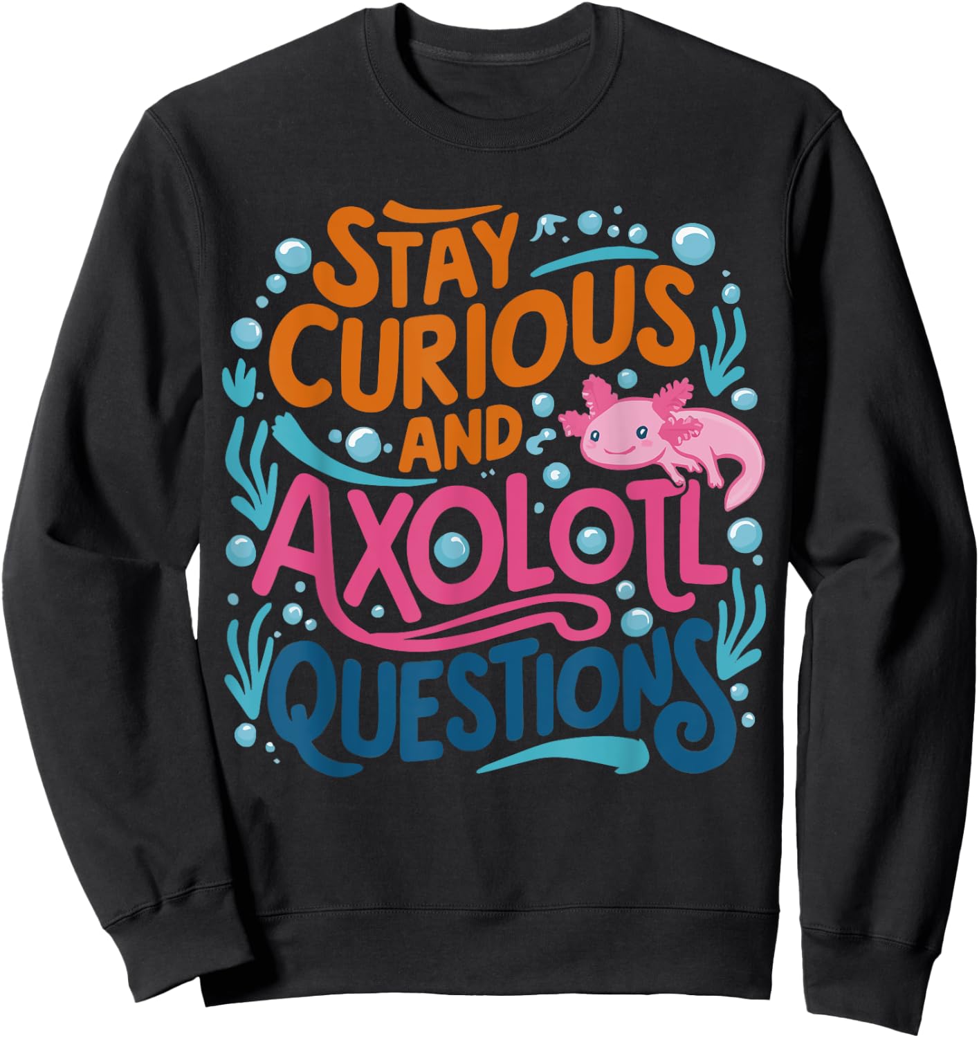 Cute Vintage Stay curious and Axolotl Questions Sweatshirt - Sweatshirt | Black