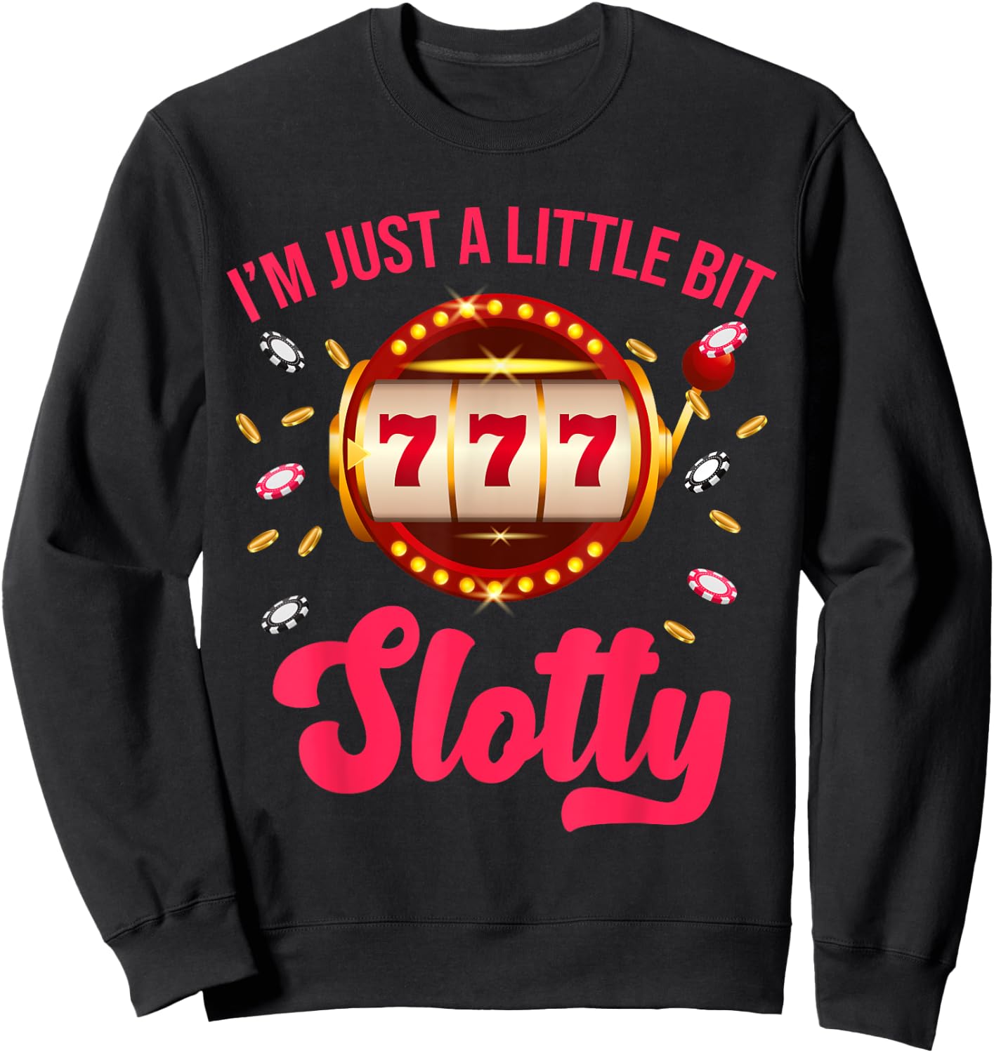 I'm Just A Little Bit SLotty Slot Machine Gambling Casino Sweatshirt - Sweatshirt | Black
