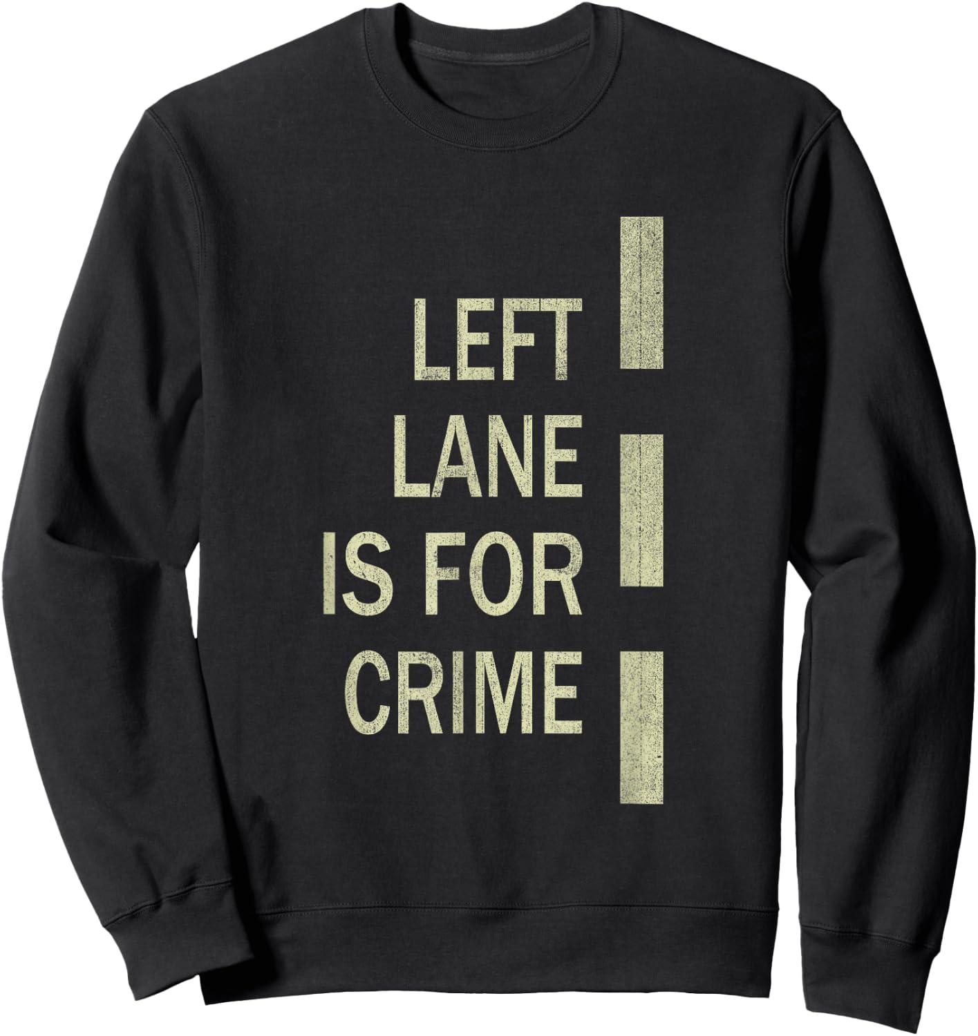 Left Lane Is For Crime Road Guidelinev Direction Sweatshirt - Sweatshirt | Black