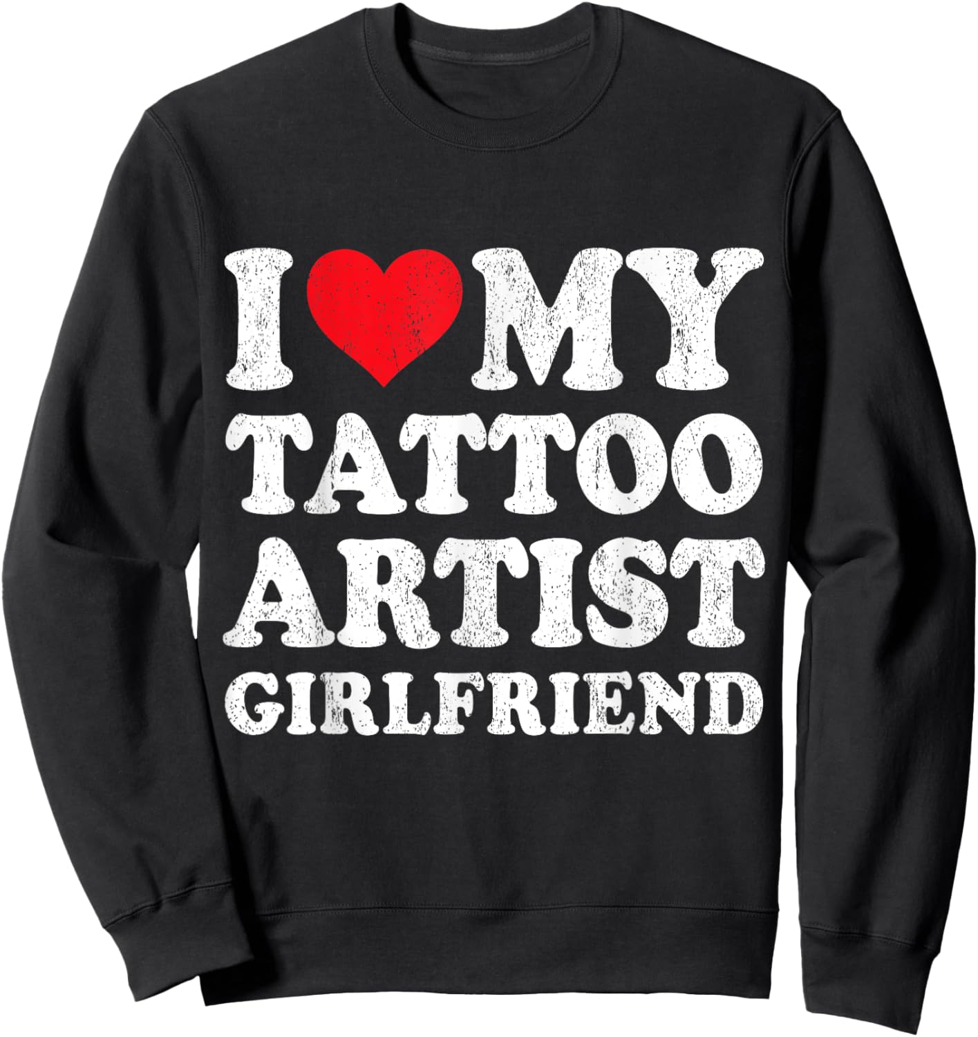 I Love My Tattoo Artist Girlfriend Funny Boyfriend Valentine Sweatshirt - Sweatshirt | Black