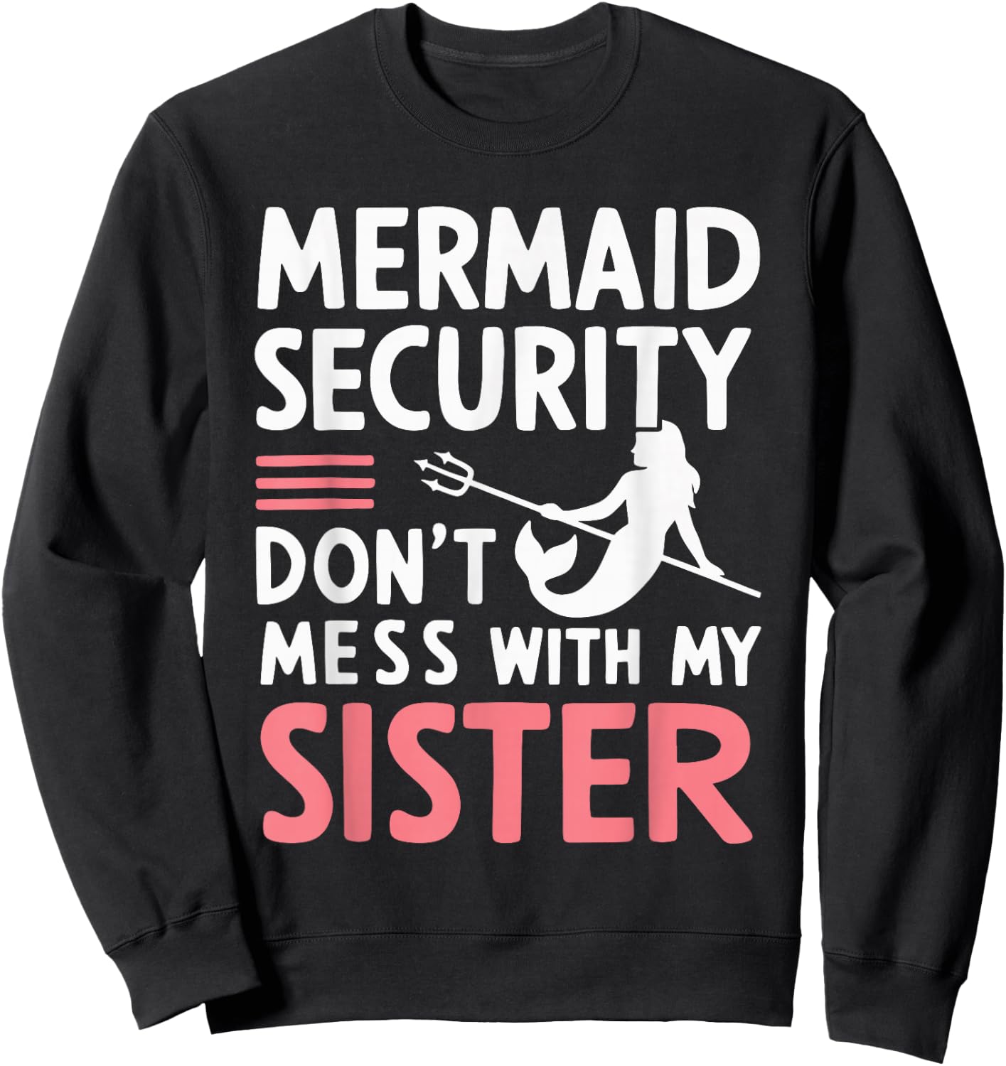 Mermaid Security Don't Mess With My Mermaid Sweatshirt - Sweatshirt | Black