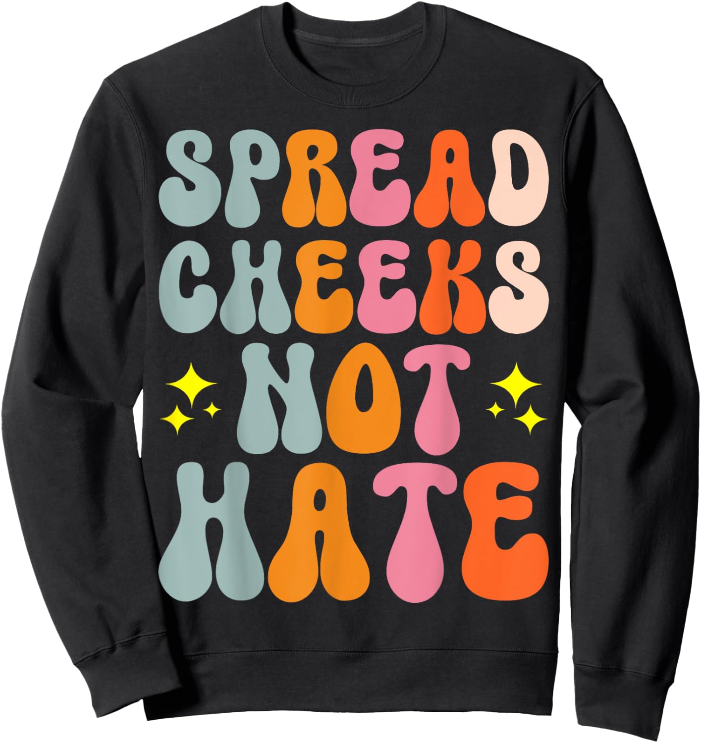Spread Cheeks Not Hate Sweatshirt - Sweatshirt | Black