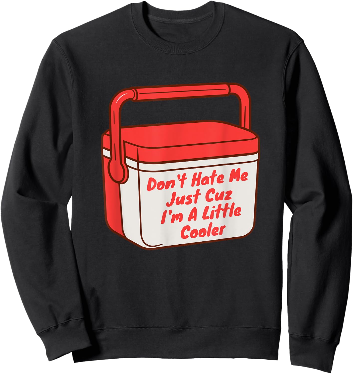Funny Saying Don't Hate Me Just Cuz I'm A Little Cooler Sweatshirt - Sweatshirt | Black