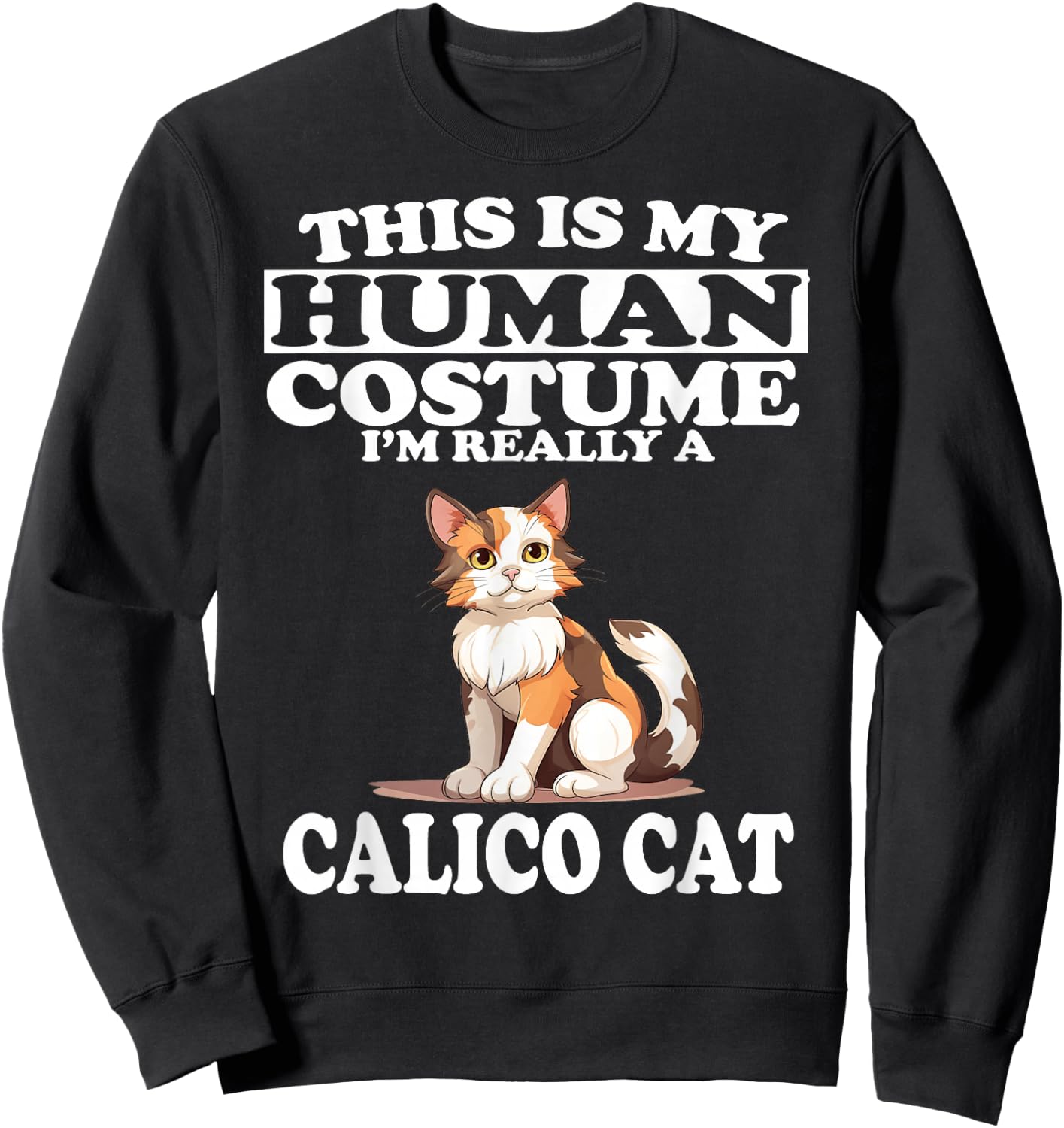 This is My Human Costume I'm Really A Calico Cat Sweatshirt - Sweatshirt | Black