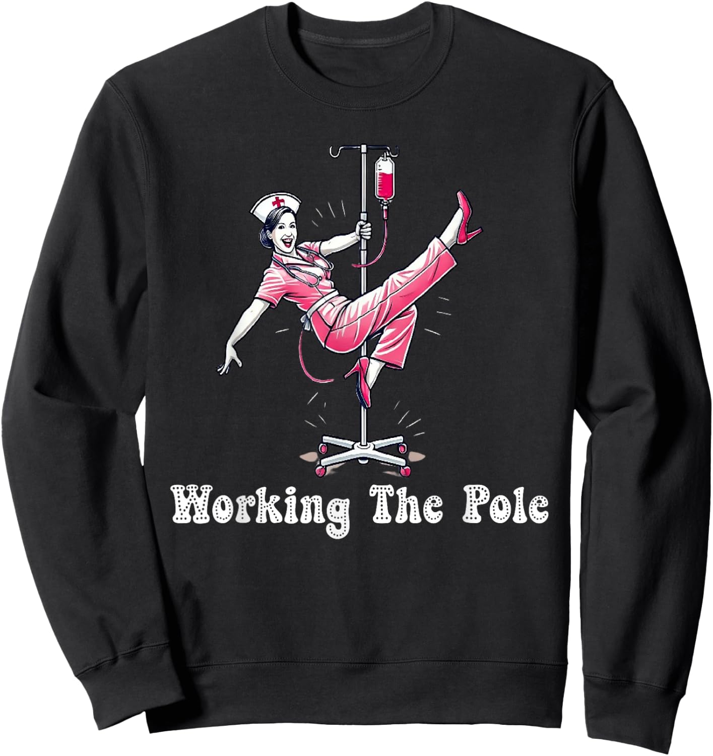 Working The Pole Nurse Fashion Perfect for Hospital Staff Sweatshirt - Sweatshirt | Black