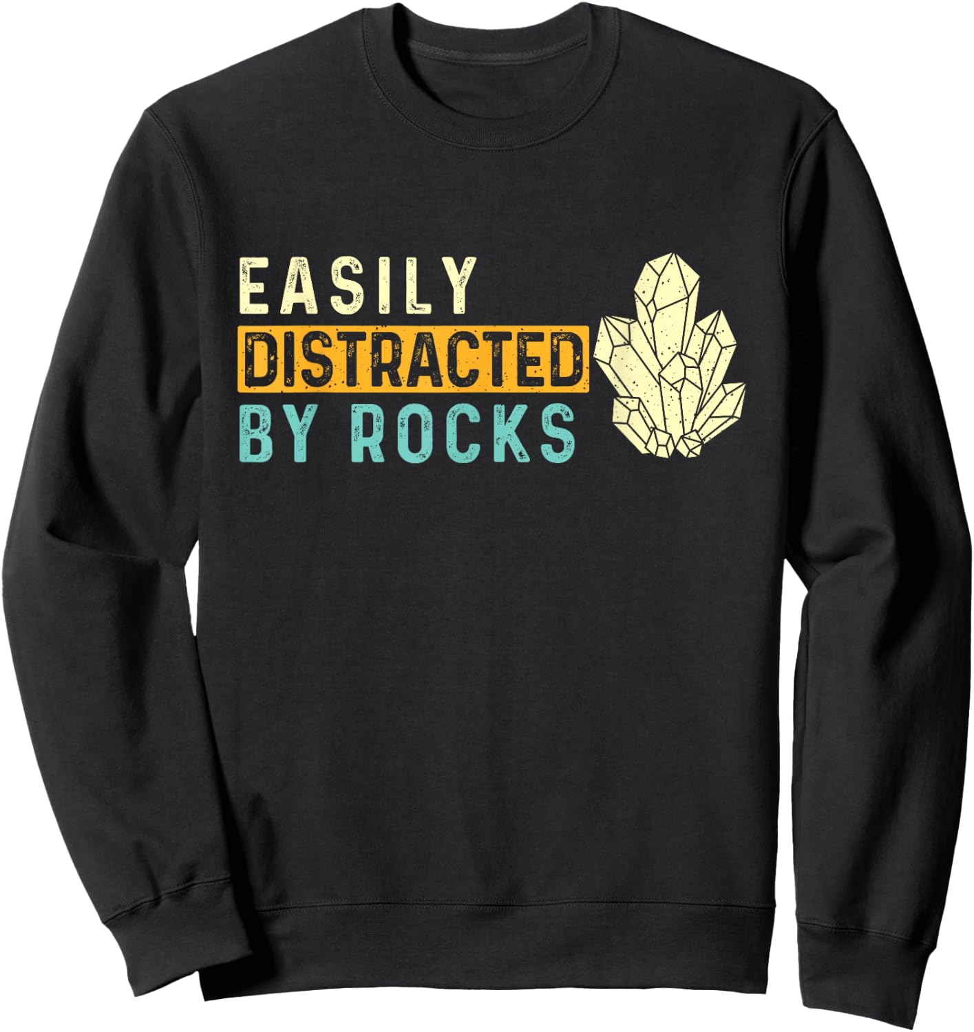 Easily Distracted By Rocks - Rock Collector Geode Hunter Sweatshirt - Sweatshirt | Black