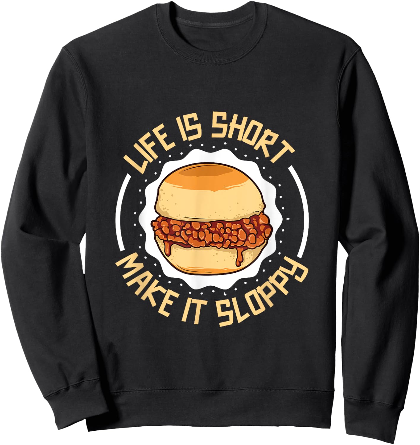 Life is short - eat a sloppy joe Sweatshirt - Sweatshirt | Black