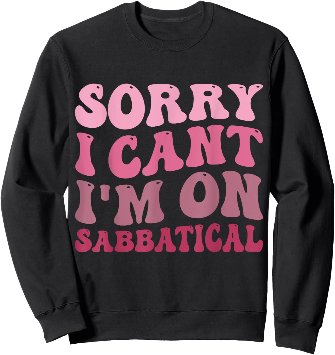 Summer Sorry I cant I'm on Sabbatical Last Day of School Men Women Girls Kids Sweatshirt - Sweatshirt | Black