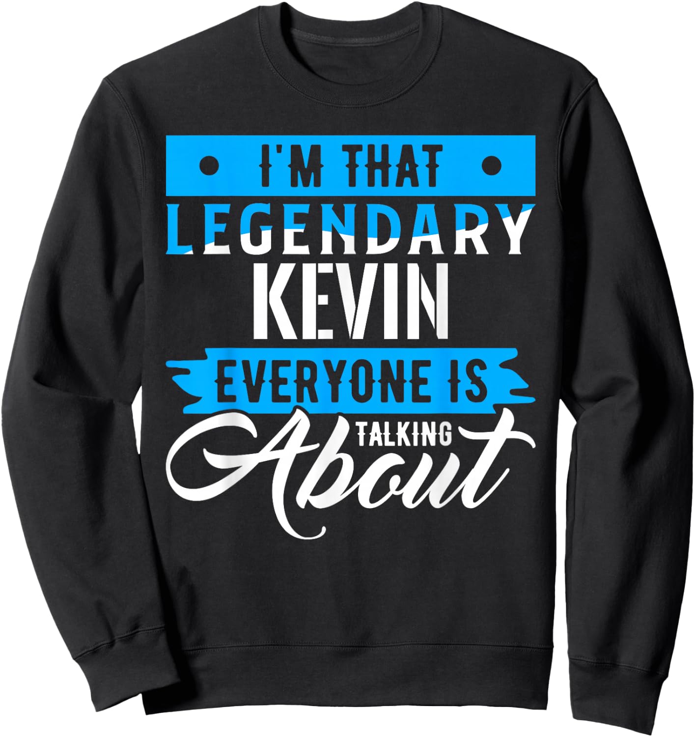 I'm That Legendary KEVIN Everyone is Talking About KEVIN Sweatshirt - Sweatshirt | Black