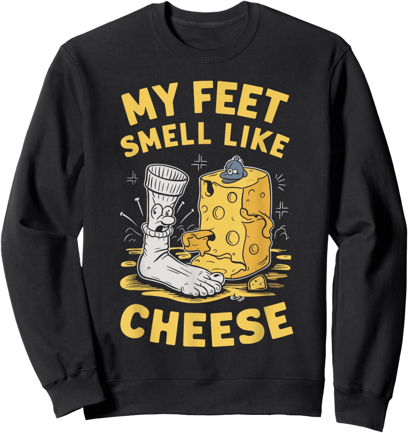 My Feet Smell Like Cheese Funny Stinky Feet Costume Joke Pun Sweatshirt - Sweatshirt | Black