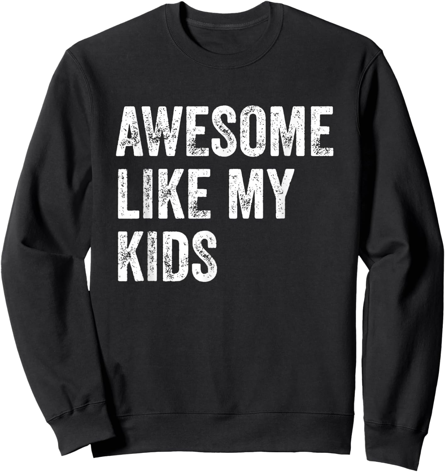 Awesome Like My Kids Funny Fathers Mothers Day Dad Mom Humor Sweatshirt - Sweatshirt | Black