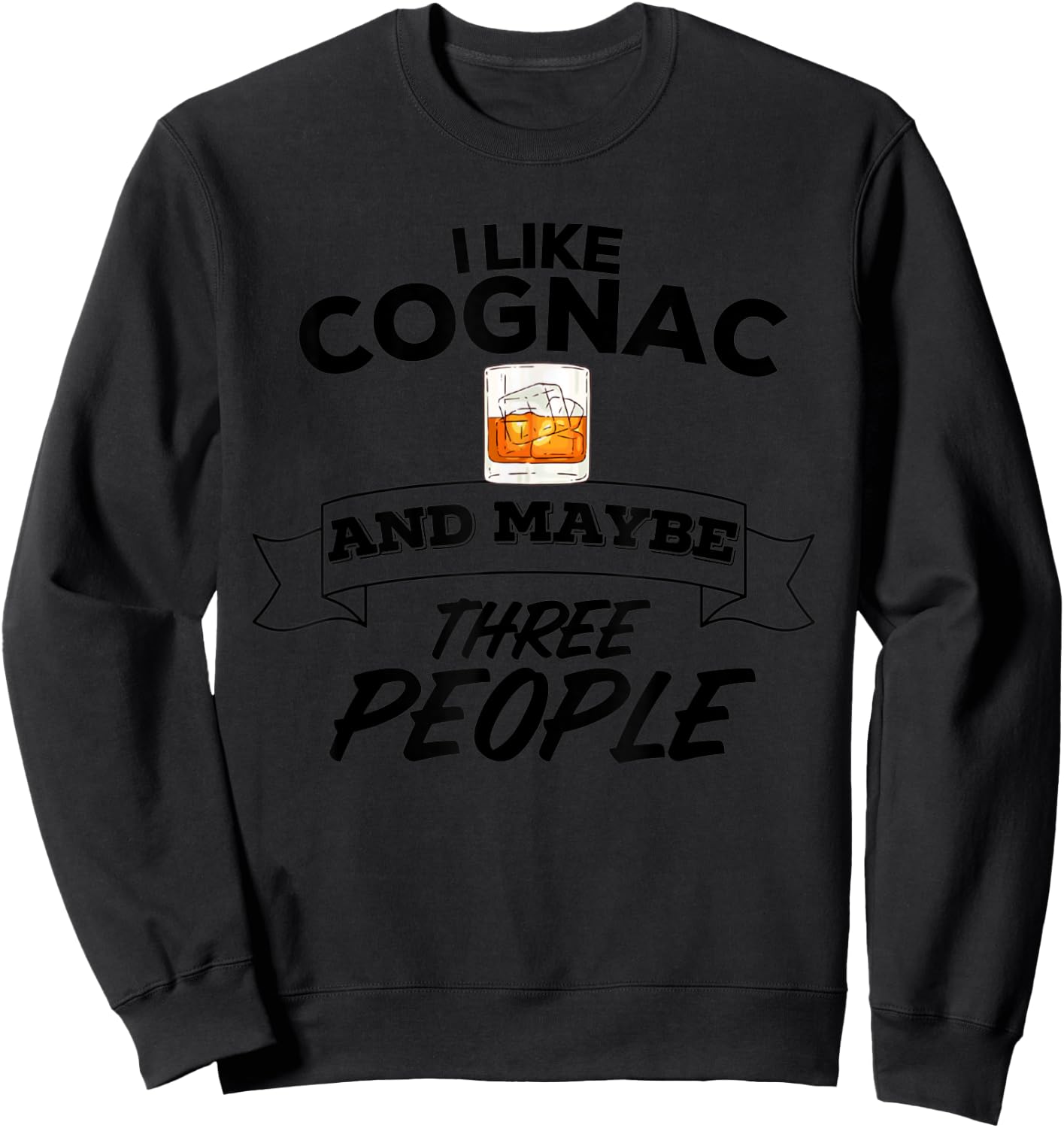 I Like Cognac & Maybe Three People Funny Alcohol Party Sweatshirt - Sweatshirt | Black