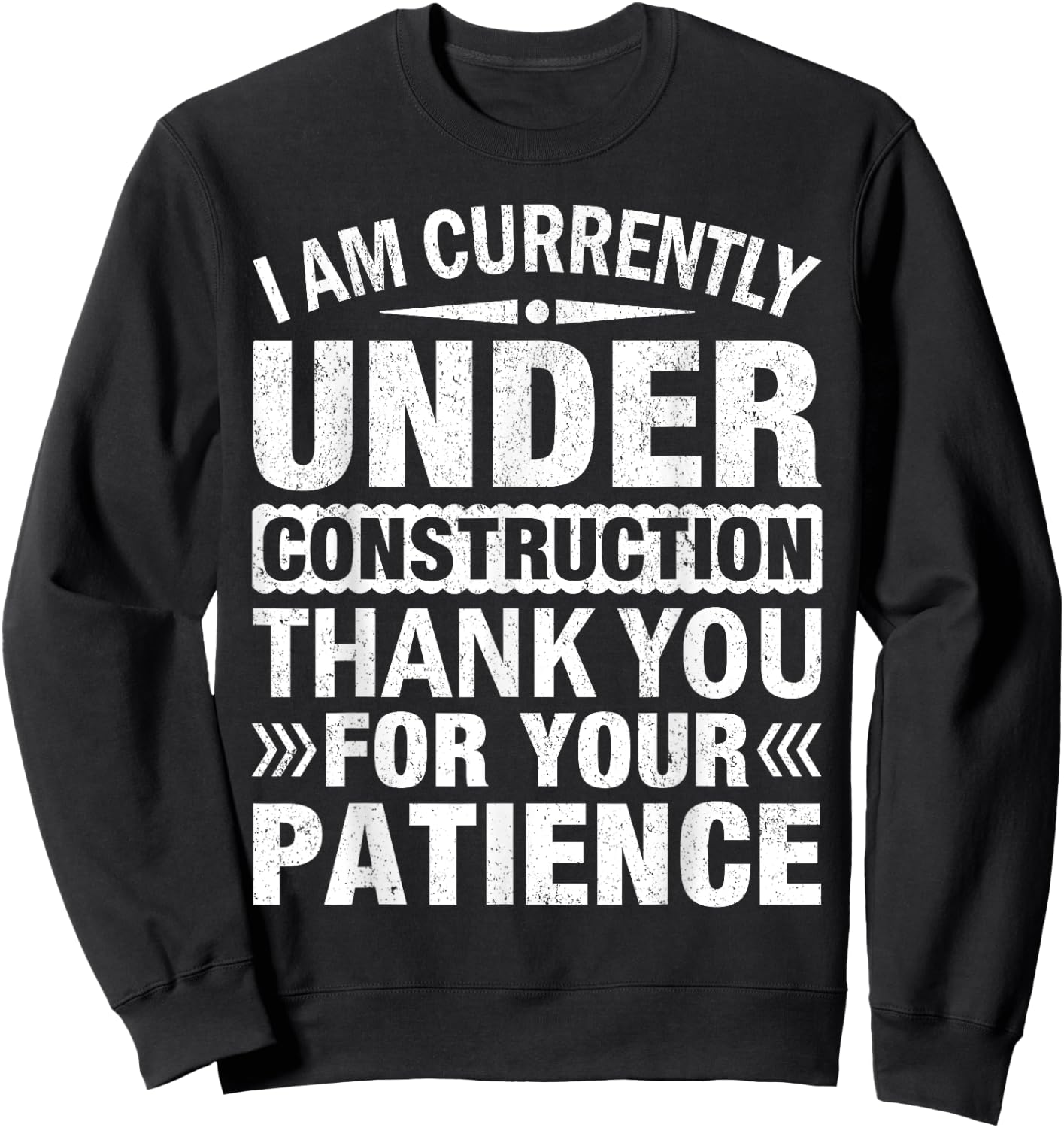 I'm Under Construction Thank You For Your Patience Sweatshirt - Sweatshirt | Black