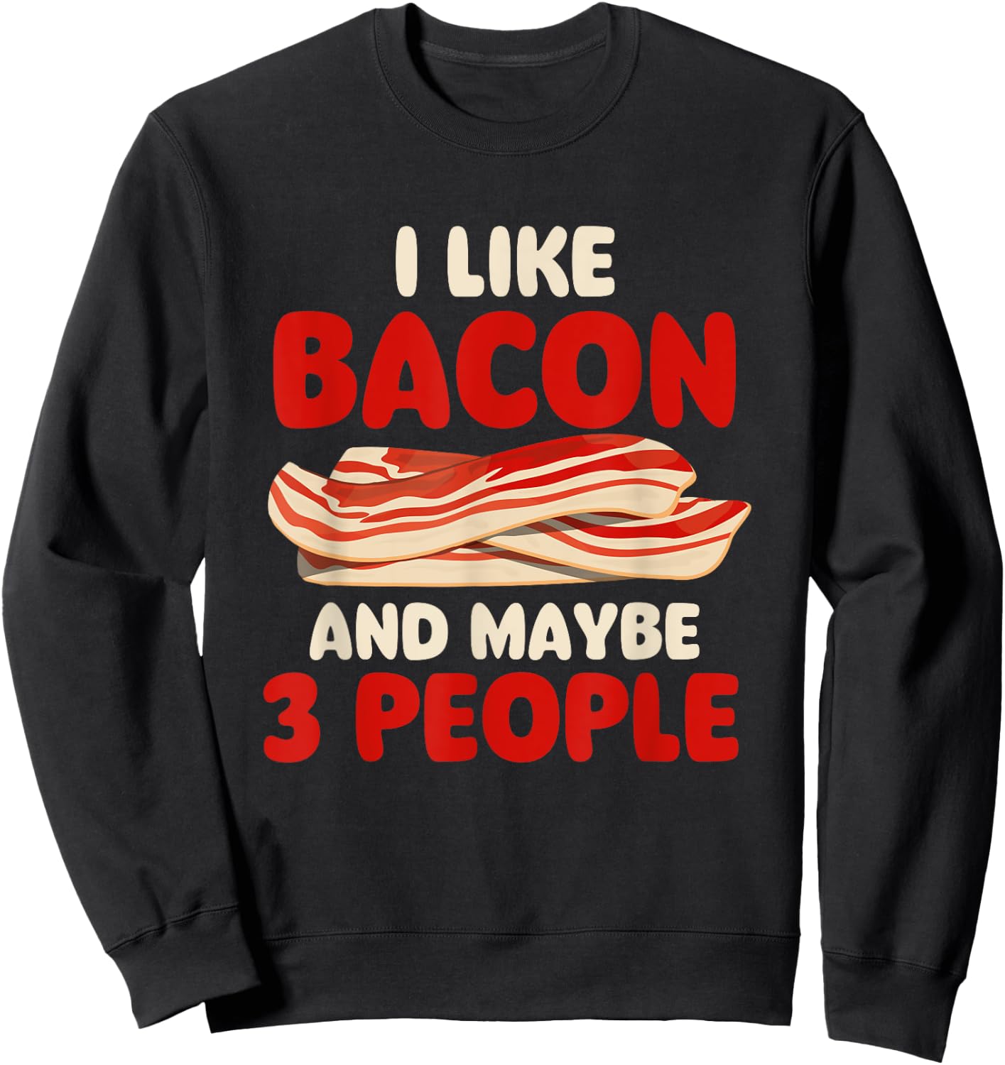 I Like Bacon And Maybe 3 People - Bacon Lover BBQ Pork Sweatshirt - Sweatshirt | Black