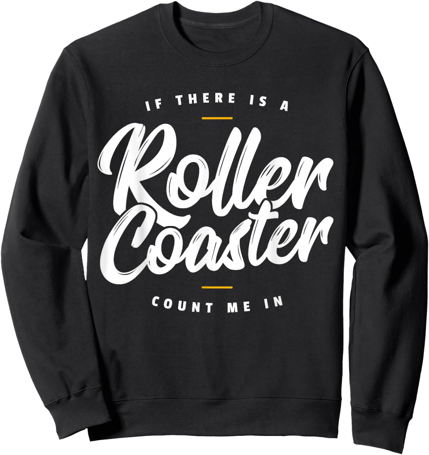 If There Is A Rollercoaster Count Me In I Roller Coaster Sweatshirt - Sweatshirt | Black