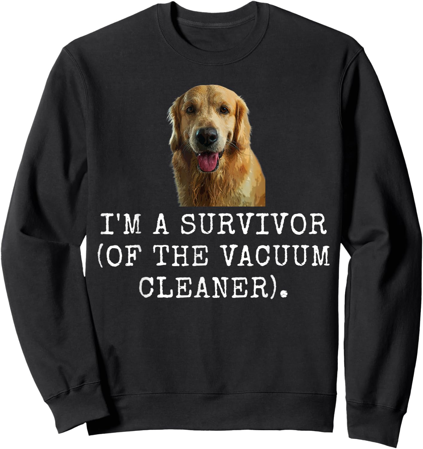 I'M A Survivor (Of The Vacuum Cleaner). Funny Dog Dad and D Sweatshirt - Sweatshirt | Black
