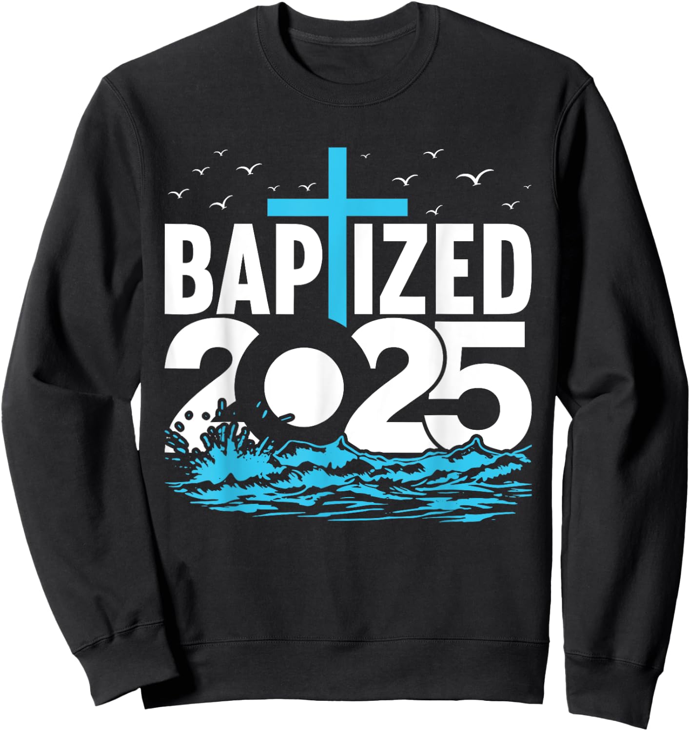 Baptized 2025 Shirt Christian Water Baptism Church Group Sweatshirt - Sweatshirt | Black