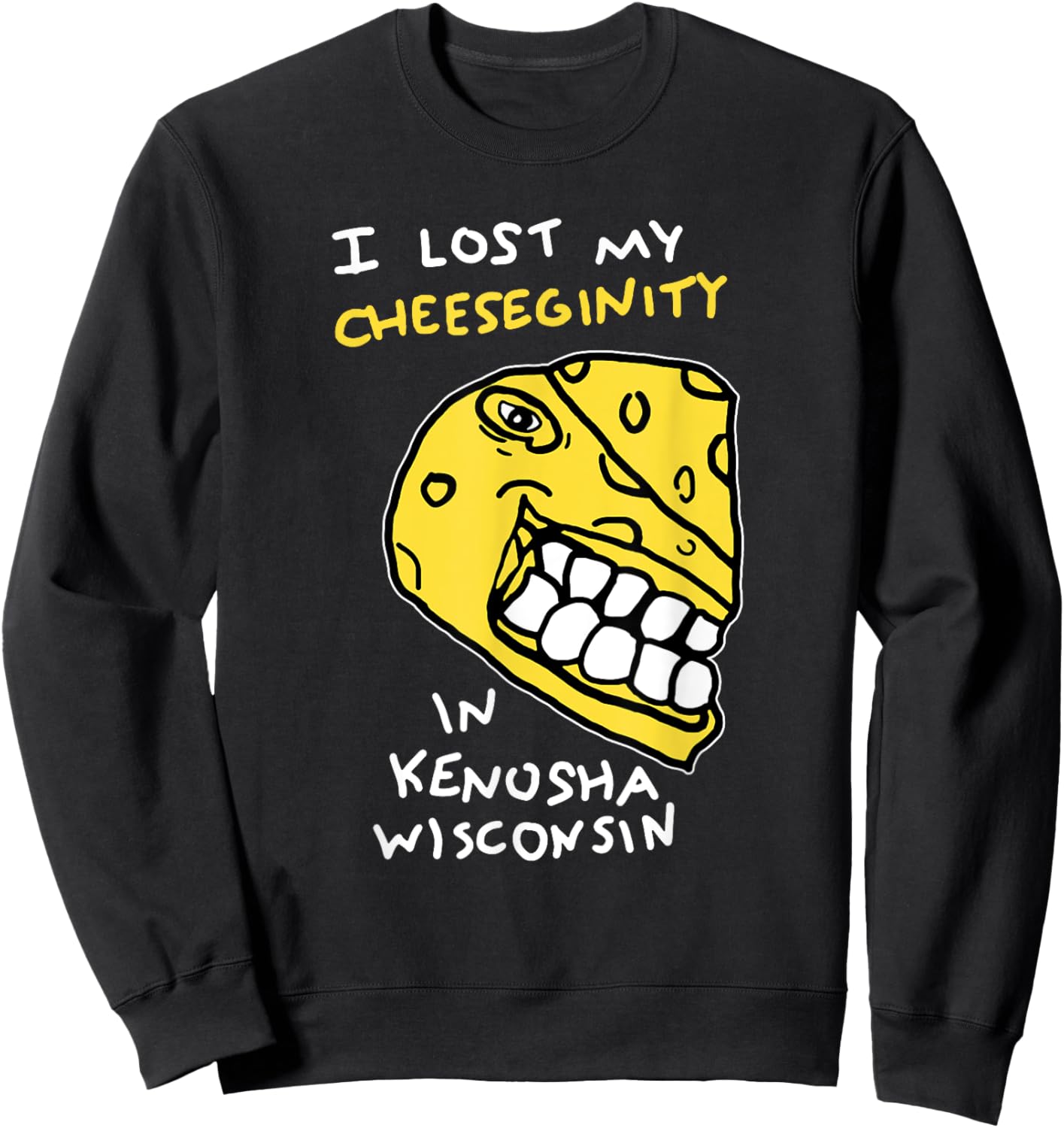I Lost My Cheeseginity In Kenosha Wisconsin, Meme Funny Sweatshirt - Sweatshirt | Black