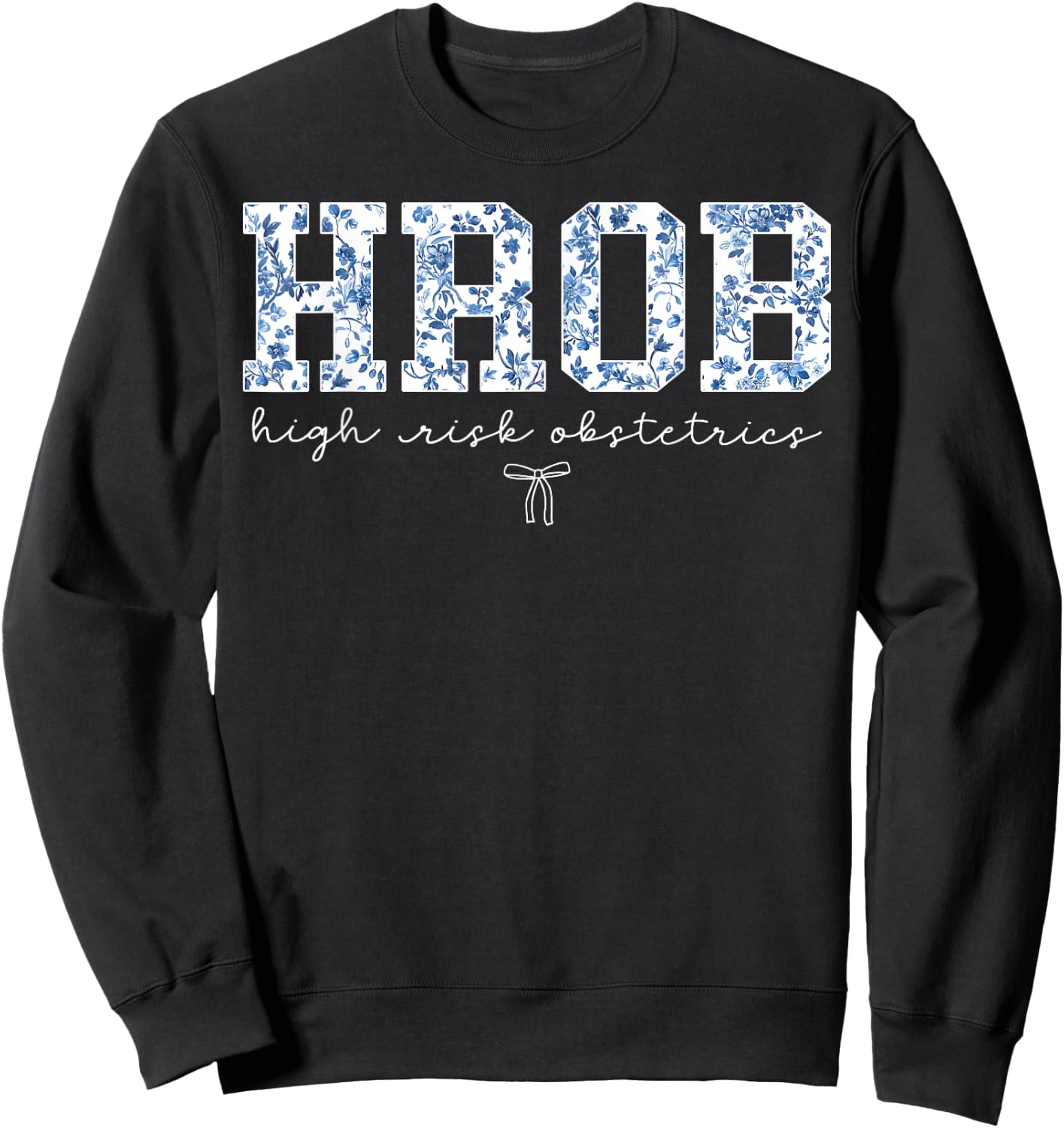 Retro Floral HROB Nurse High Risk Obstetrics Maternity Nurse Sweatshirt - Sweatshirt | Black